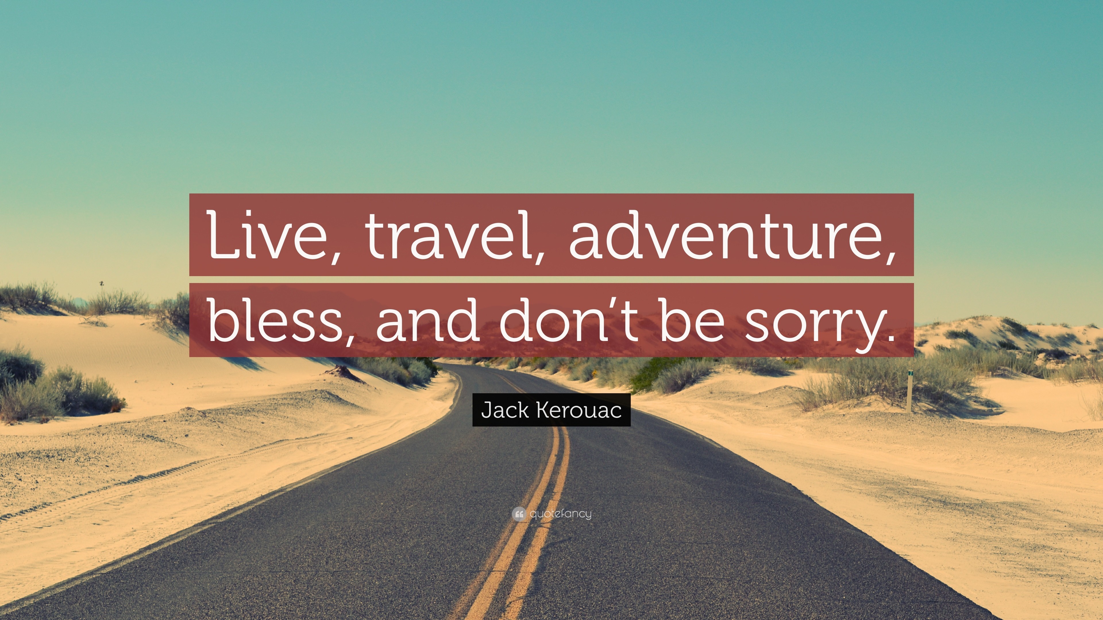 Live, travel, adventure, bless, and don't be sorry. Jack Kerouac quote HD Wallpaper
