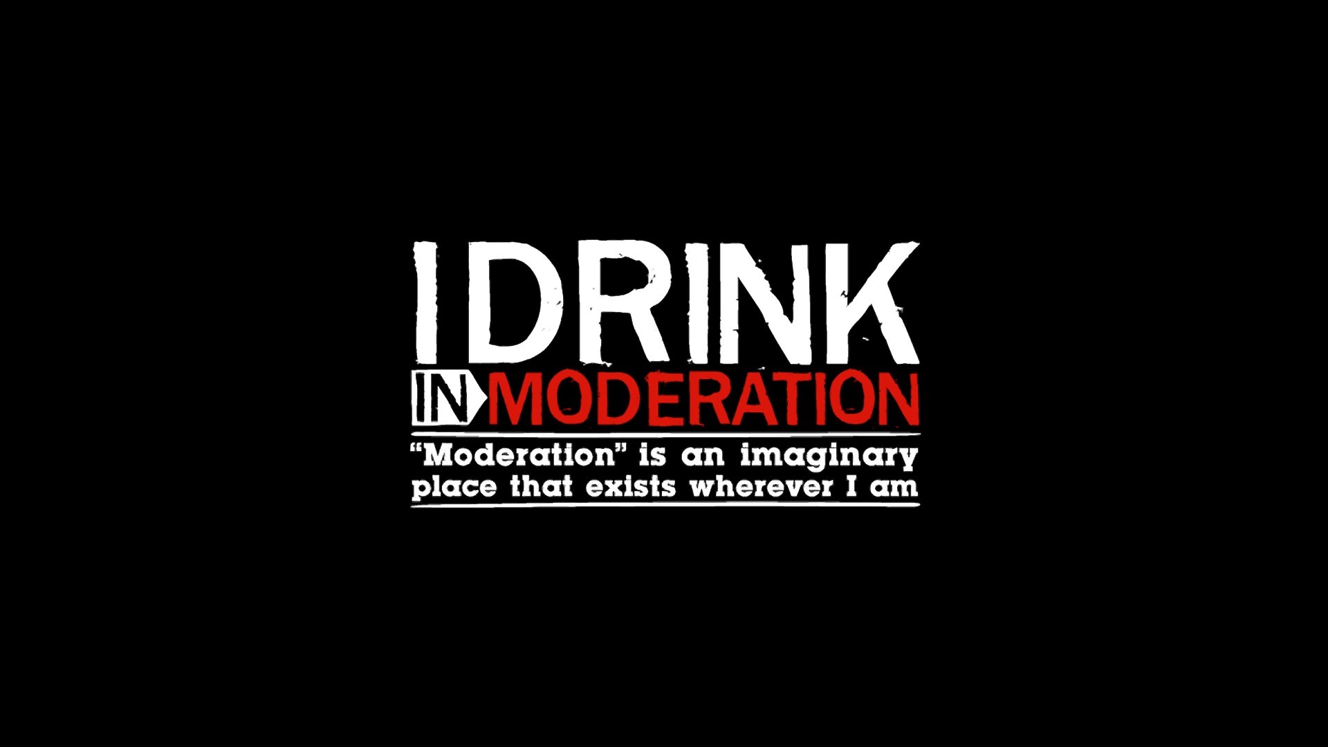 I Drink In Moderation text HD Wallpaper