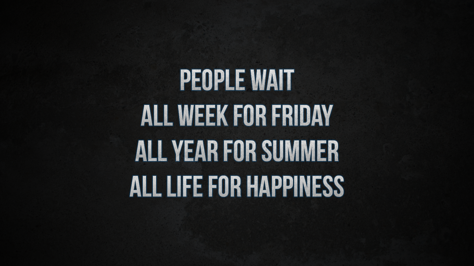People wait all week for Friday, all year for summer, all life for happiness HD Wallpaper