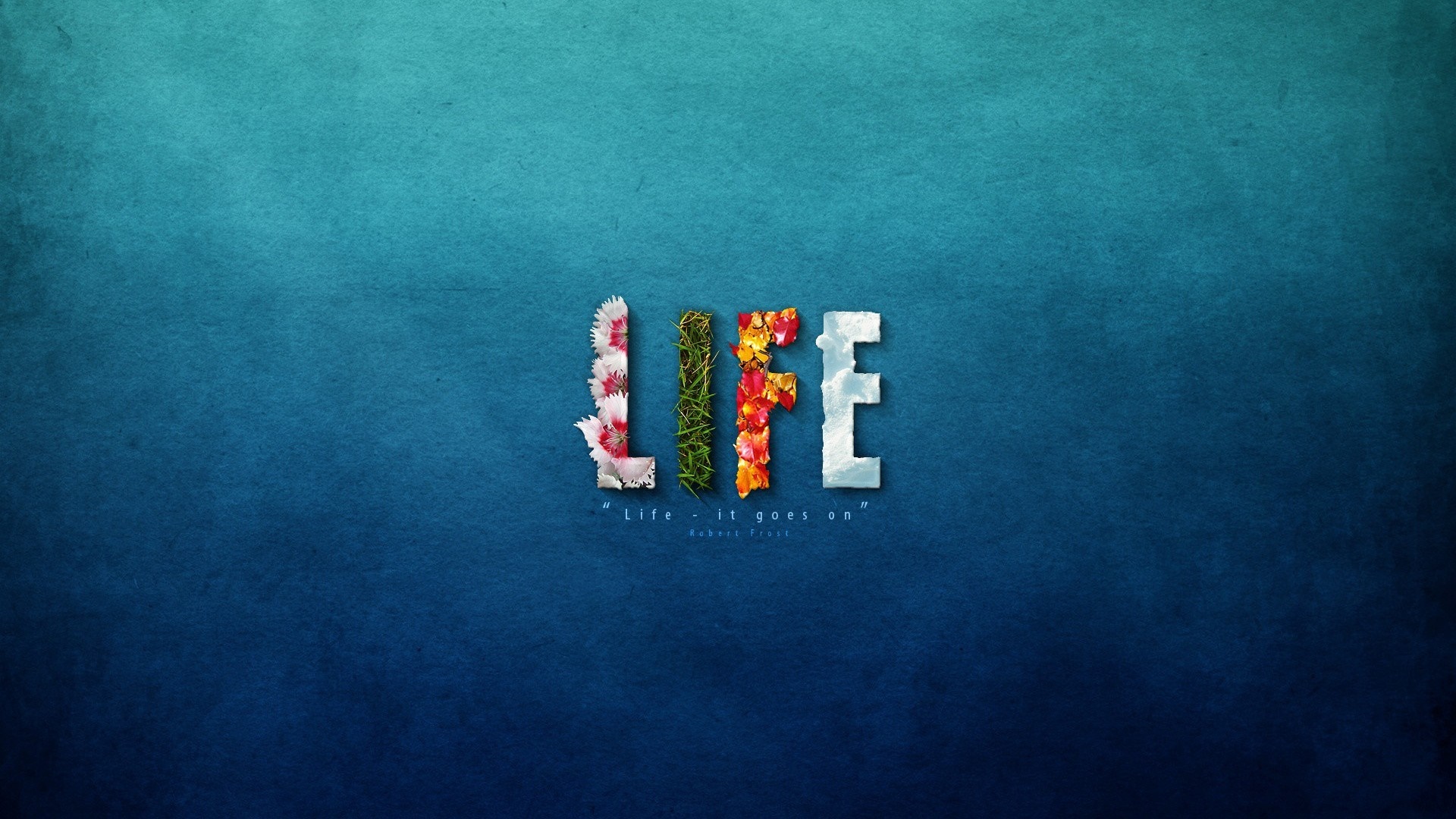 LIFE text with quote "Life - it goes on" by Robert Frost HD Wallpaper