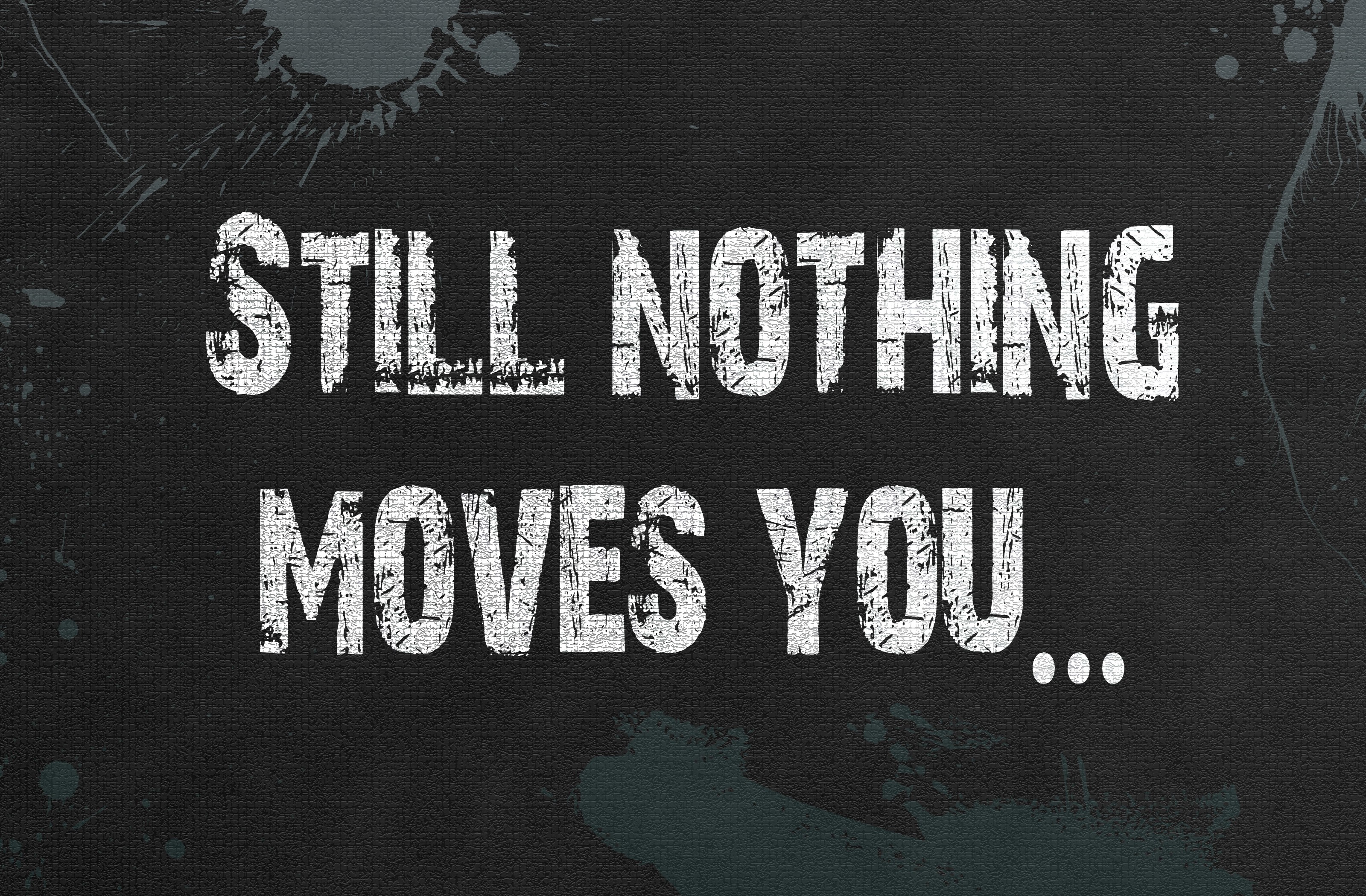 Still Nothing Moves You... HD Wallpaper