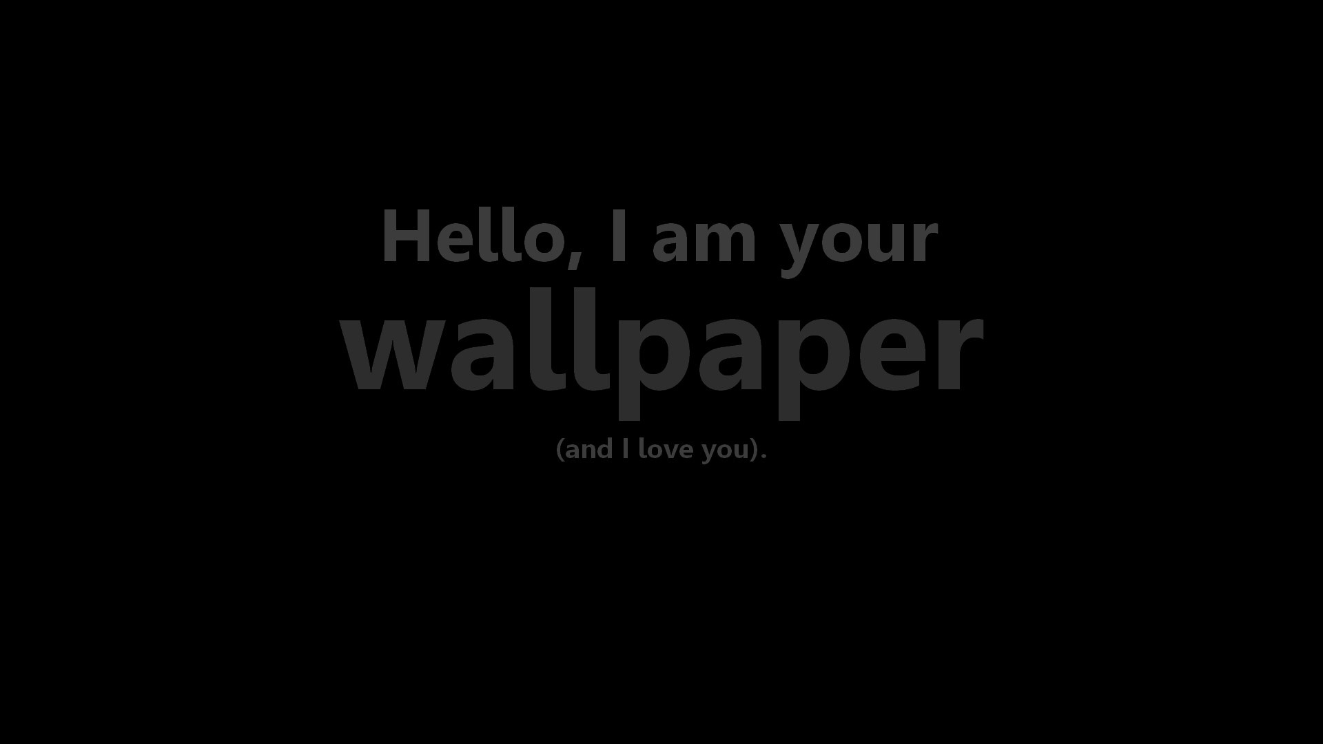 Hello, I am your wallpaper (and I love you). HD Wallpaper
