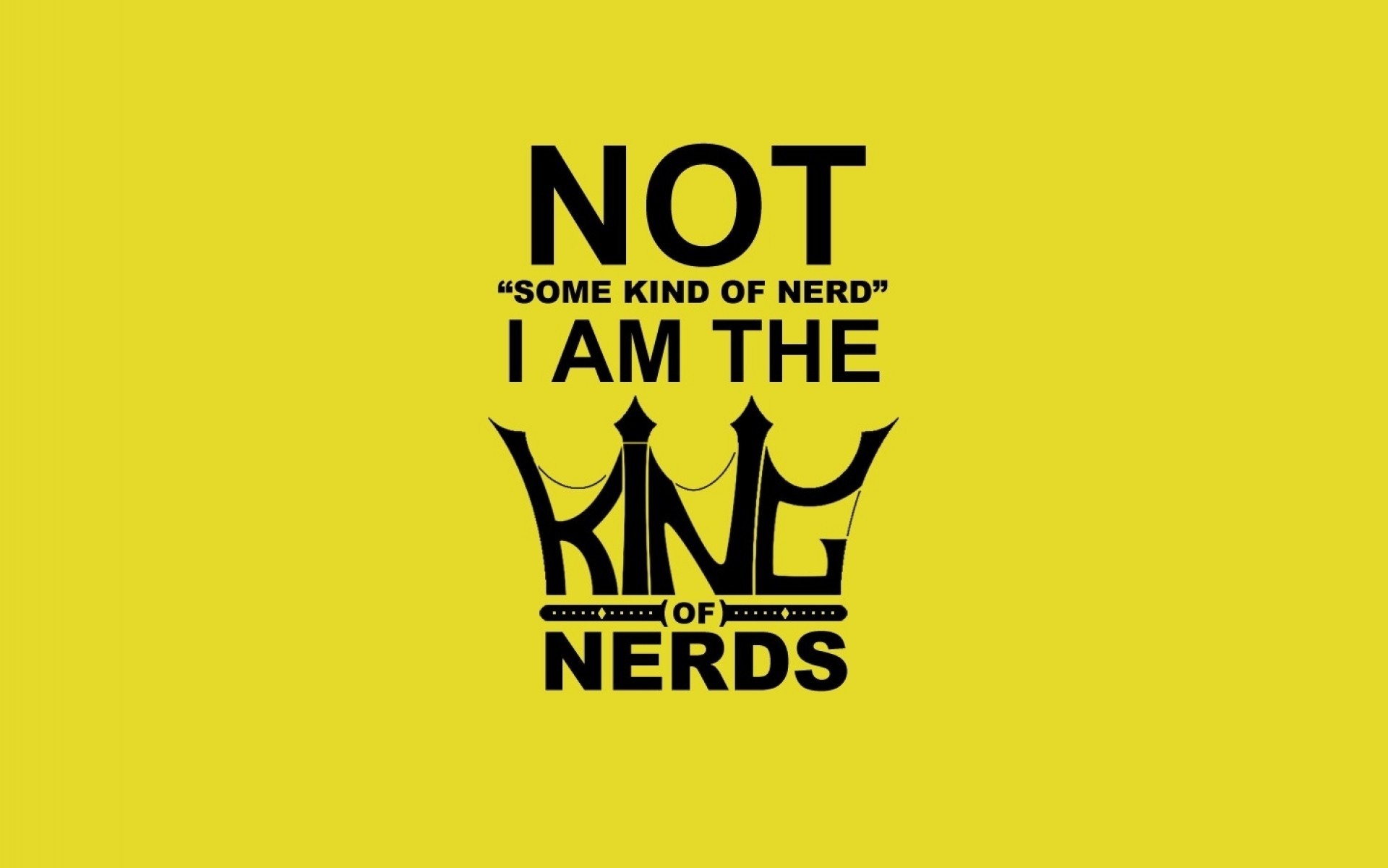 NOT "Some Kind of Nerd" I Am The King of Nerds text logo HD Wallpaper
