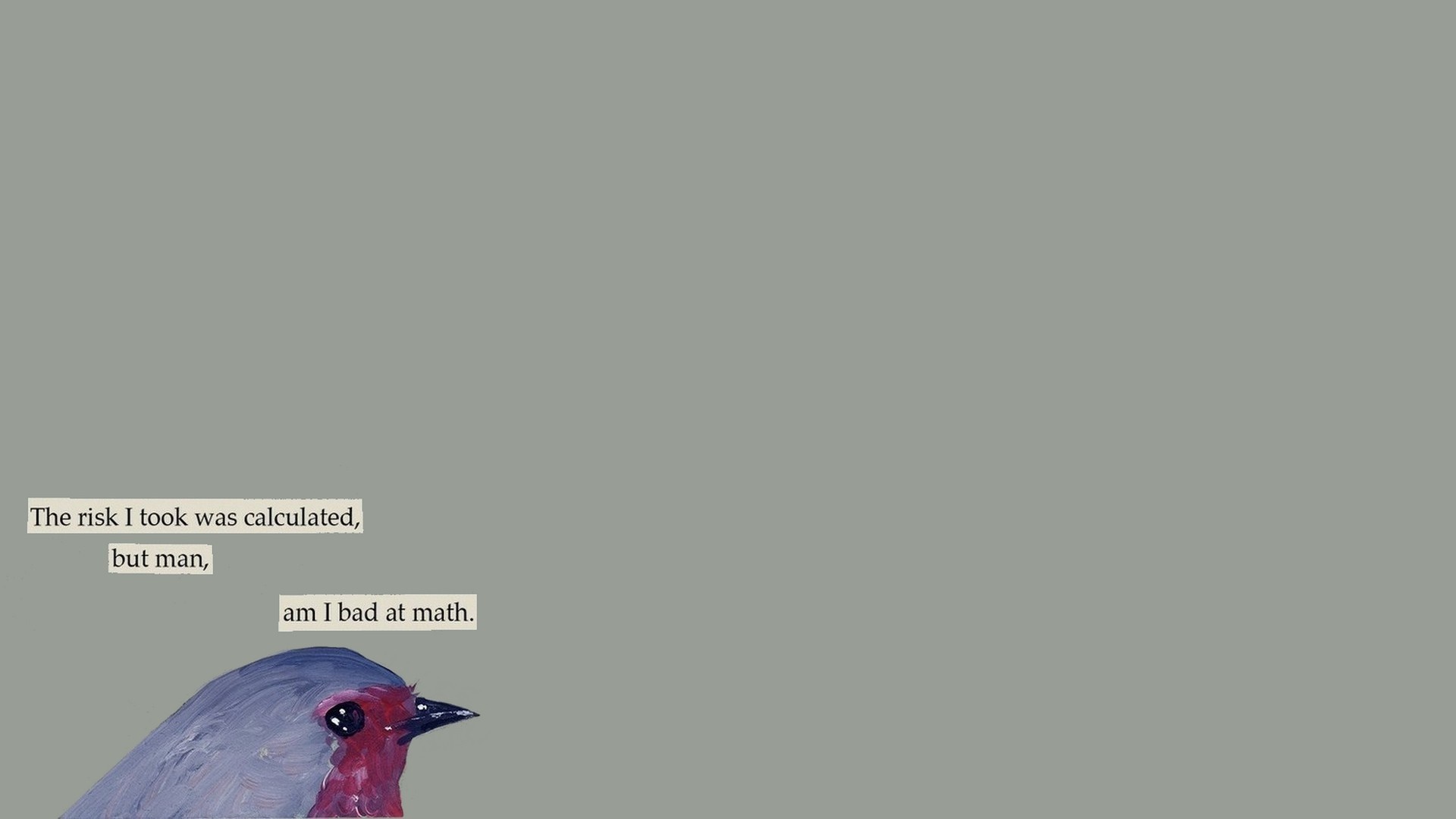 The risk I took was calculated, but man, am I bad at math. HD Wallpaper