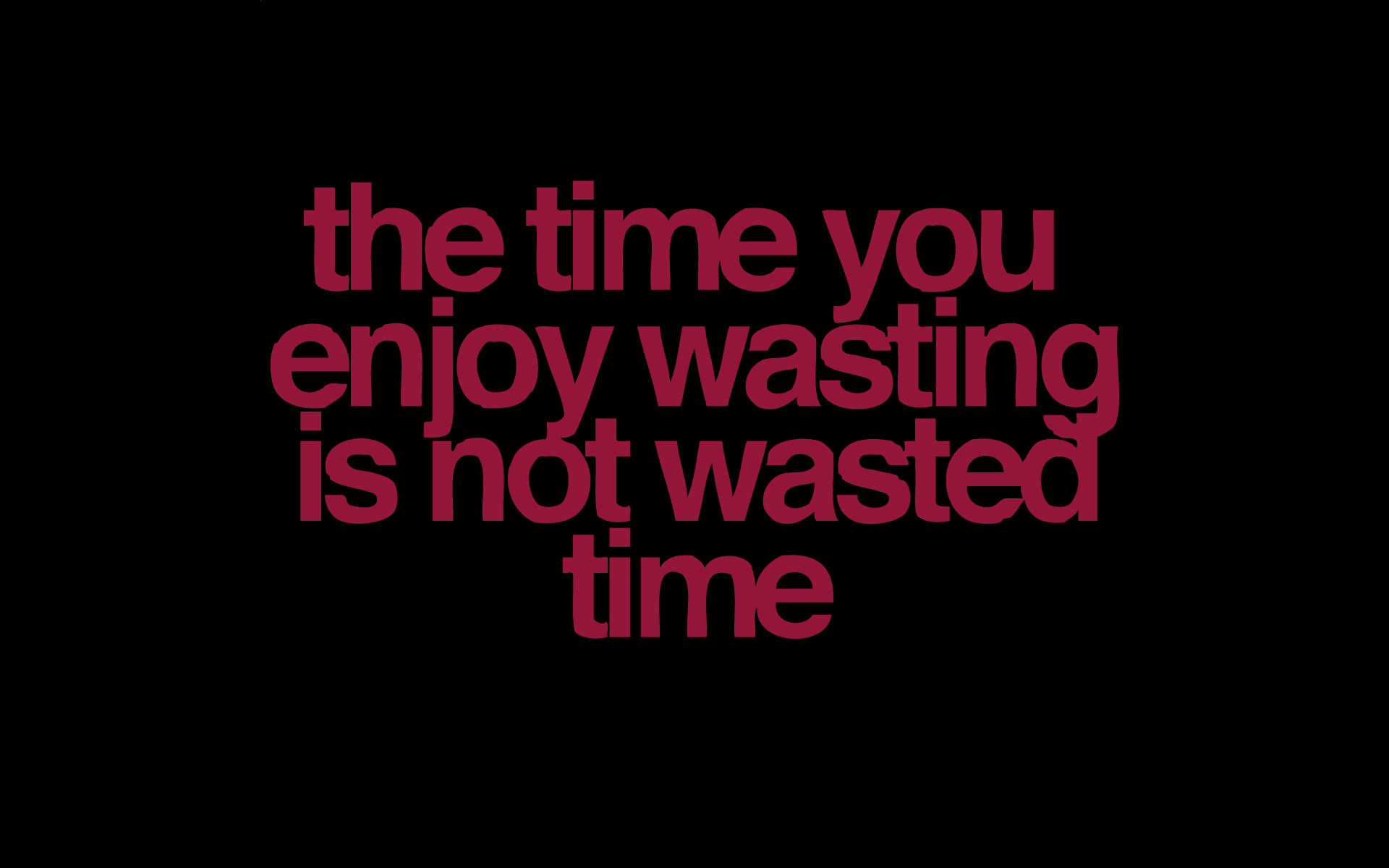 The time you enjoy wasting is not wasted time quote HD Wallpaper