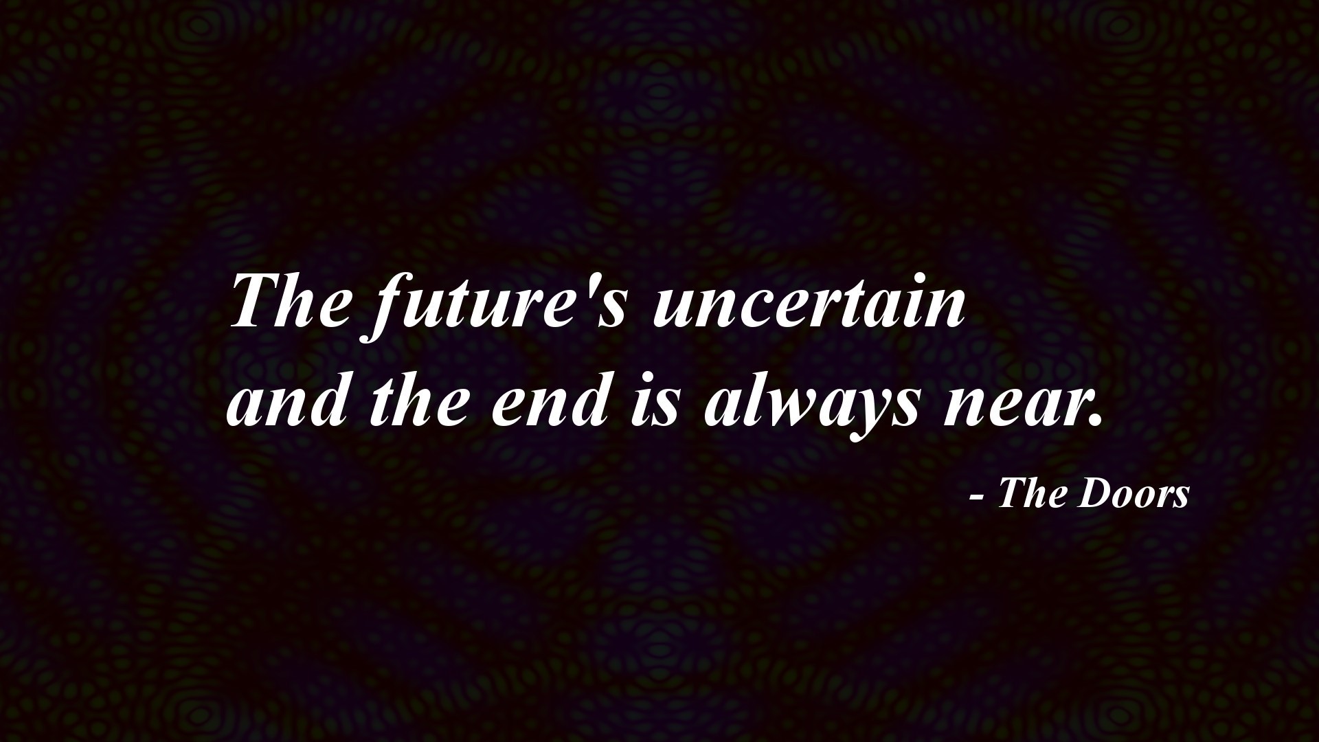 The future's uncertain and the end is always near. - The Doors HD Wallpaper