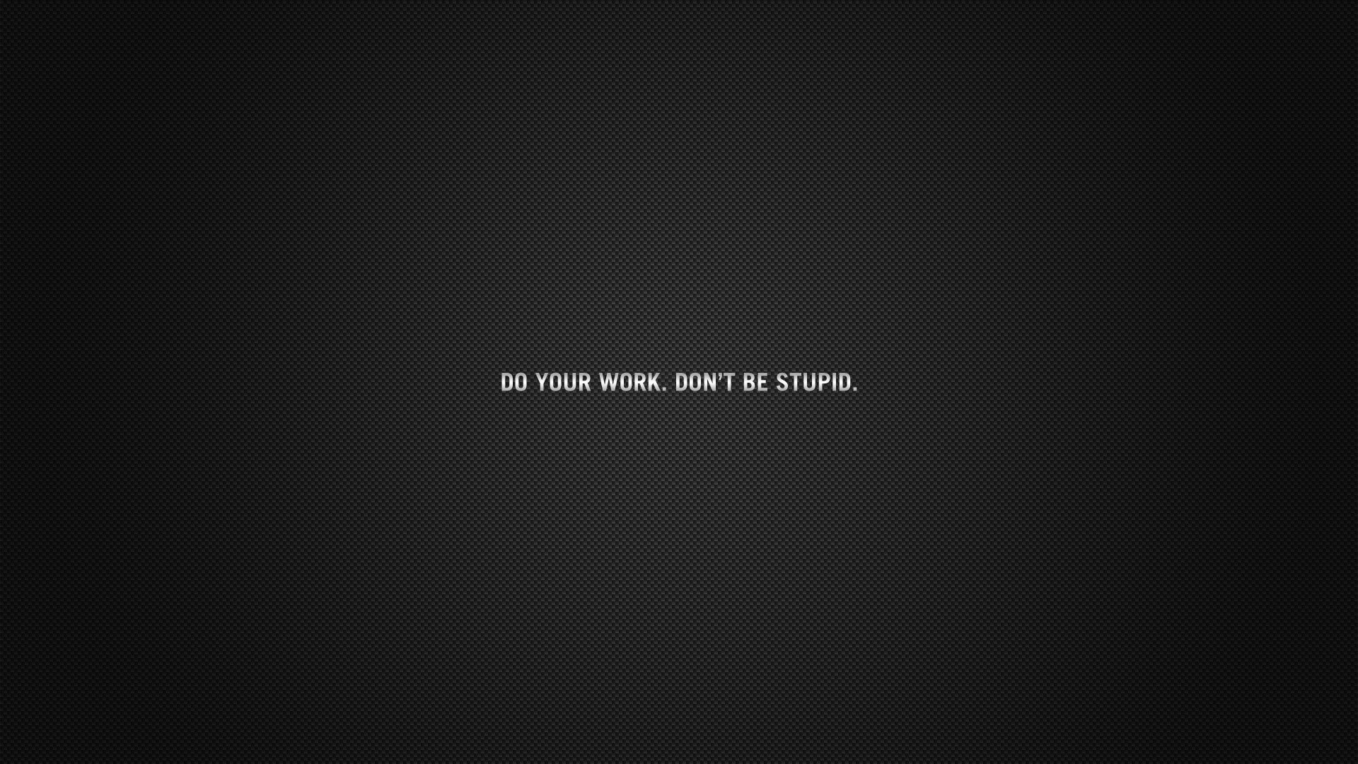 Do Your Work. Don't Be Stupid. Text HD Wallpaper