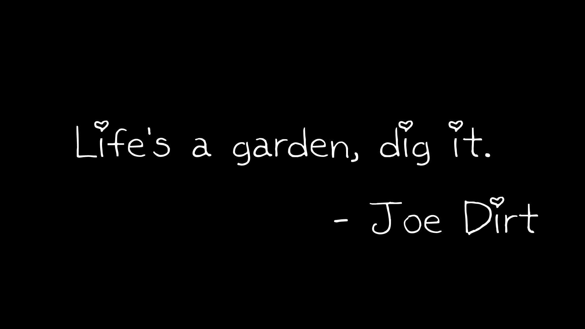 Life's a garden, dig it. - Joe Dirt HD Wallpaper