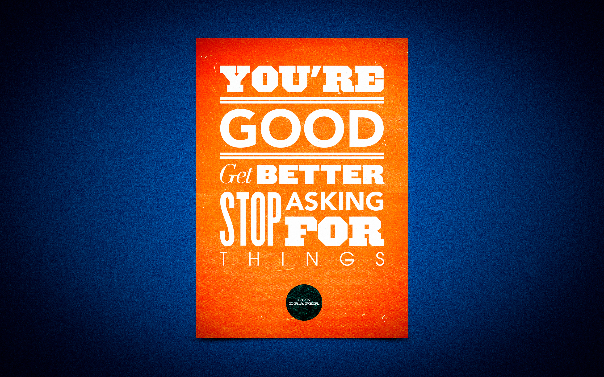 Don Draper Quote: You're Good, Get Better, Stop Asking For Things HD Wallpaper