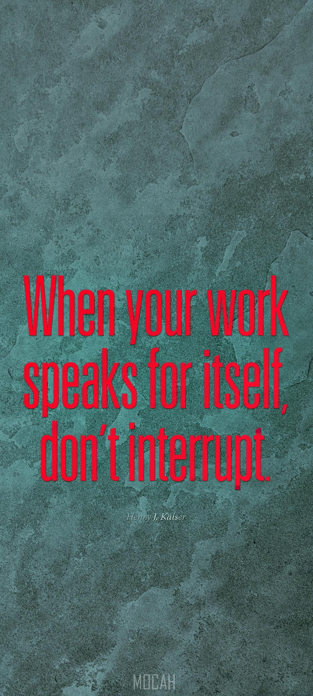 When your work speaks for itself, don't interrupt quote by Henry J. Kaiser HD Phone Wallpaper