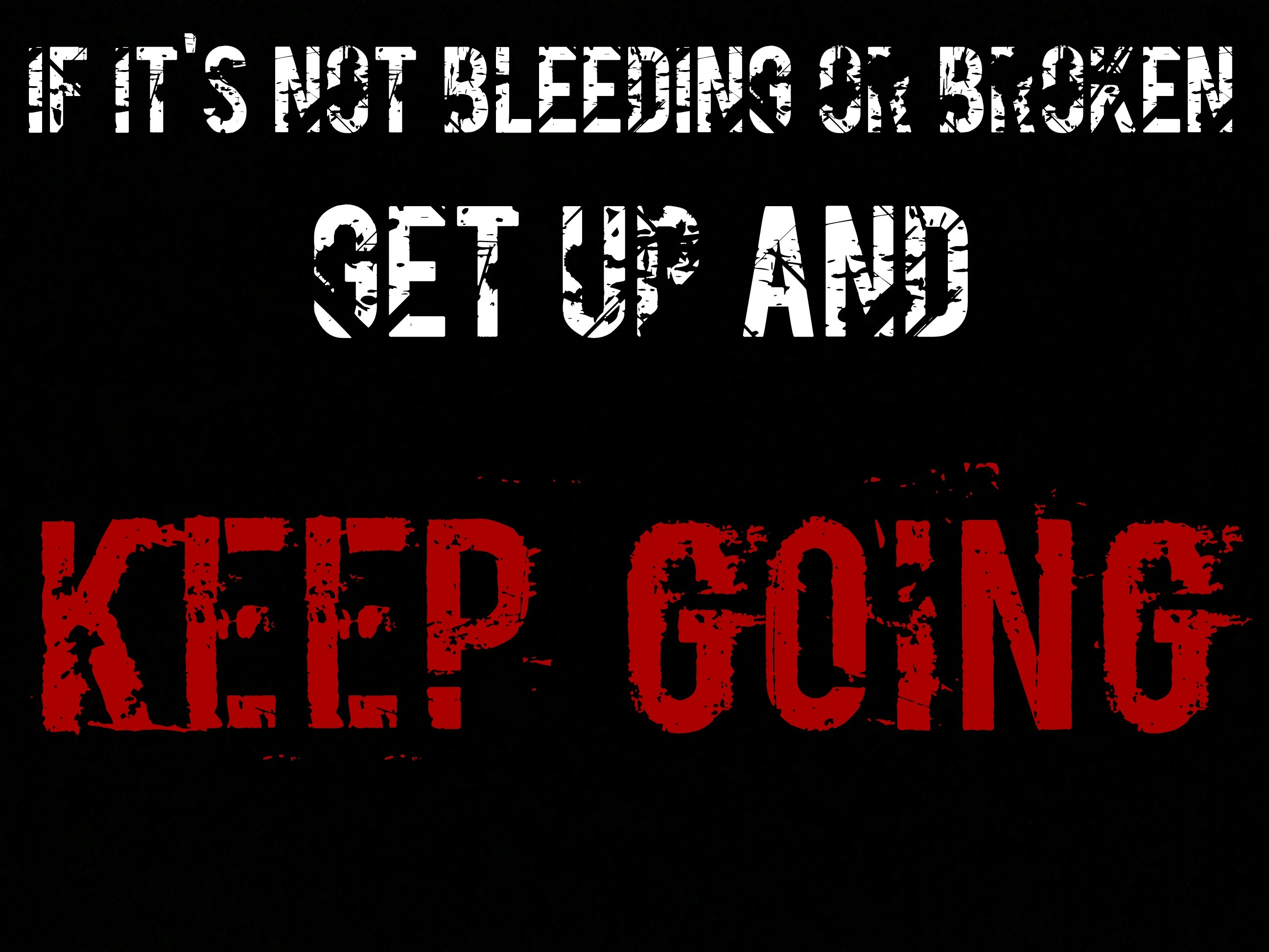 If it's not bleeding or broken, get up and keep going quote HD Wallpaper