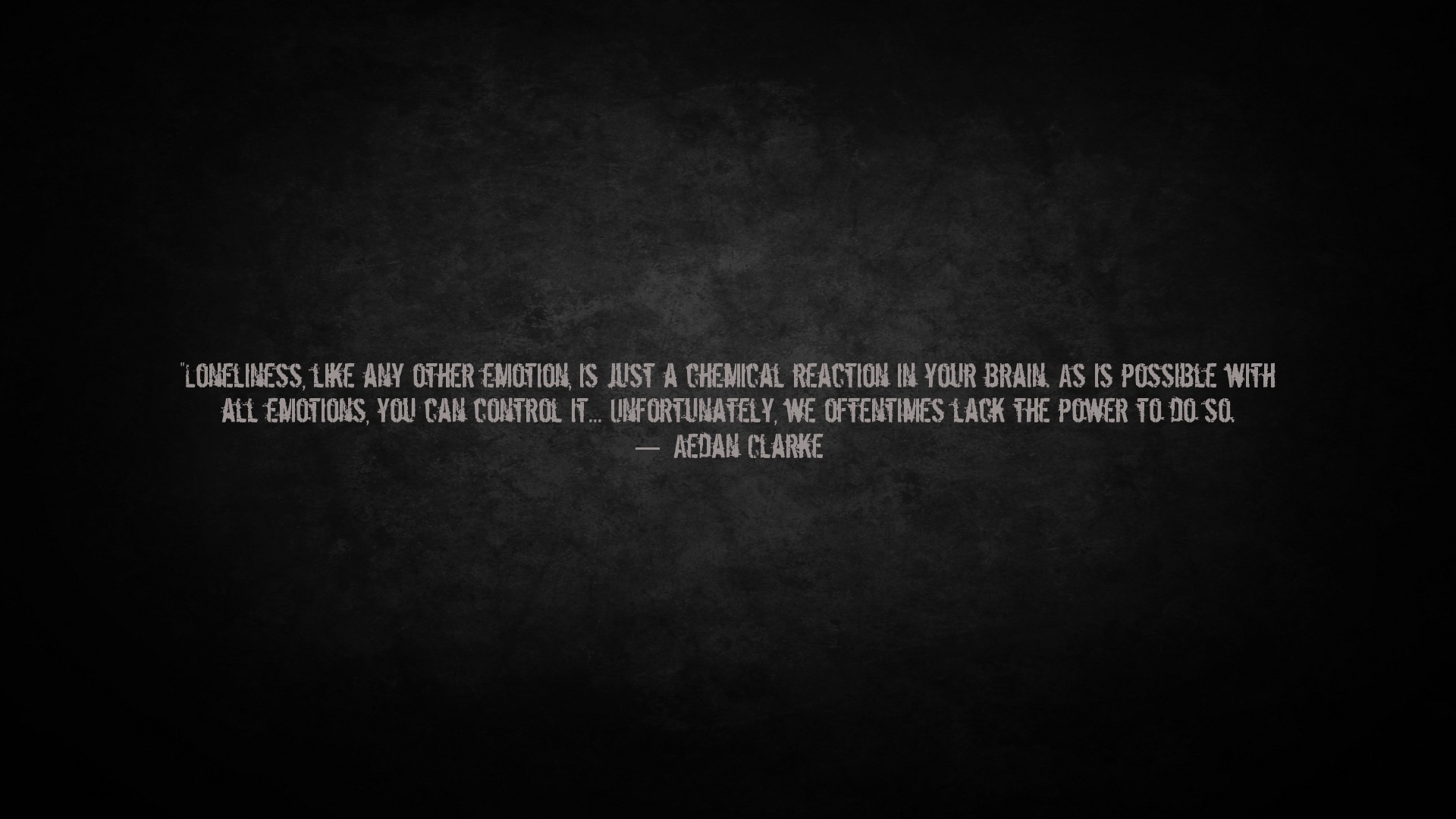 Loneliness is a chemical reaction in your brain quote HD Wallpaper
