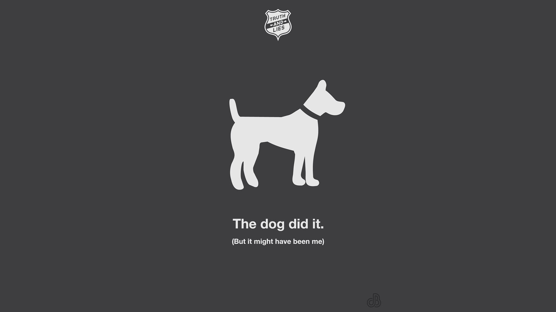 The dog did it. Truth and Lies. HD Wallpaper
