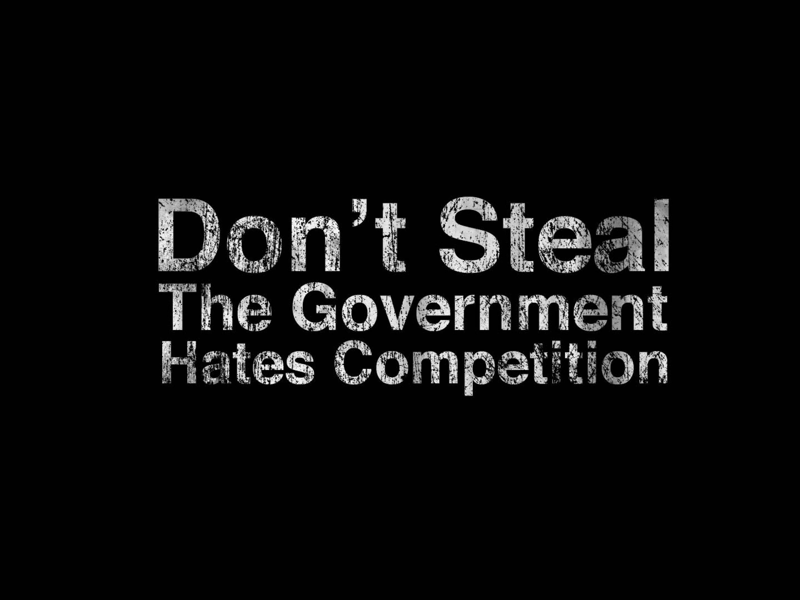 Don't Steal The Government Hates Competition Quote HD Wallpaper
