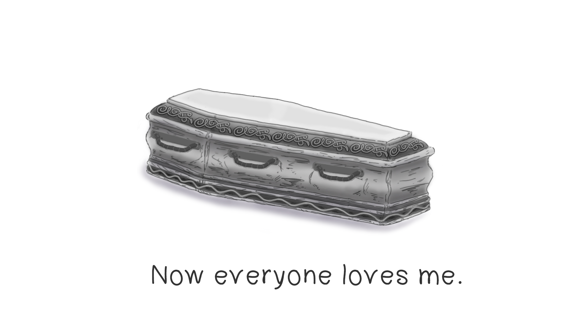 A coffin with the text "Now everyone loves me." HD Wallpaper