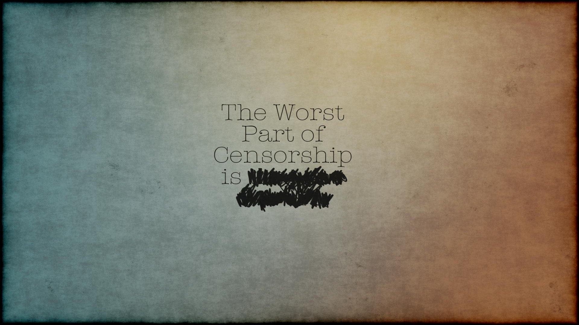 The Worst Part of Censorship is... HD Wallpaper