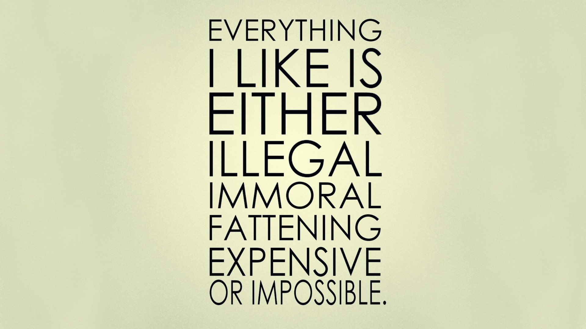 Everything I Like Is Either Illegal, Immoral, Fattening, Expensive, or Impossible Quote HD Wallpaper