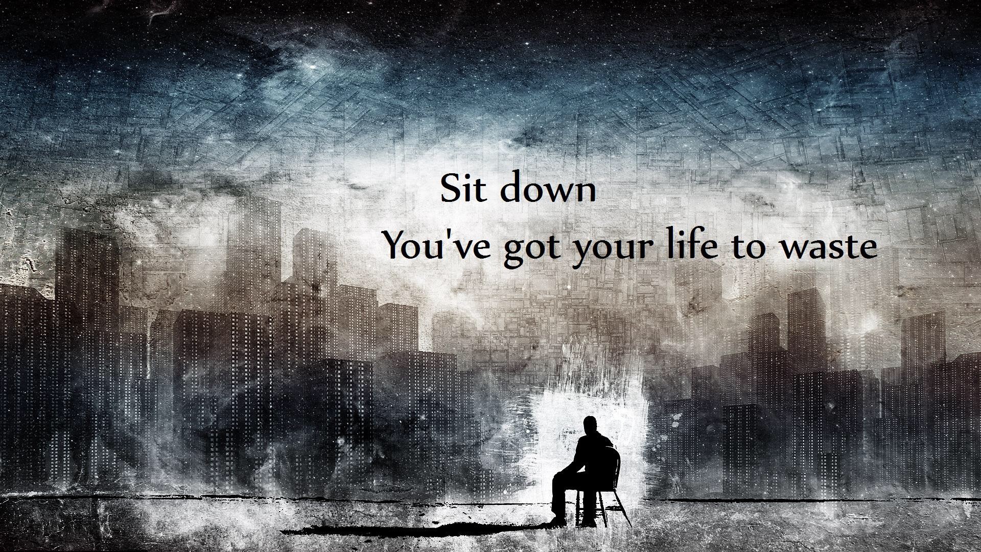Sit down, you've got your life to waste quote artwork HD Wallpaper