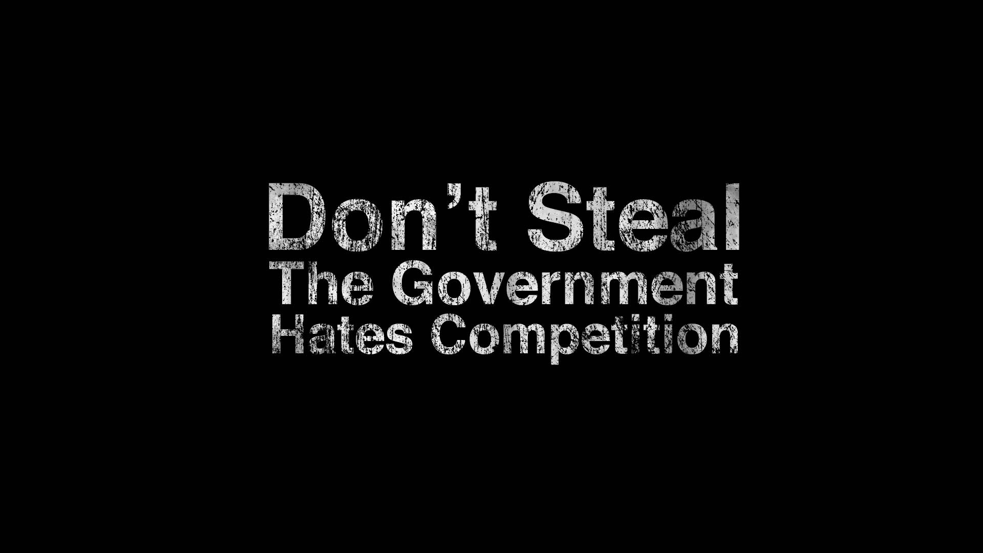 Don't Steal The Government Hates Competition text HD Wallpaper