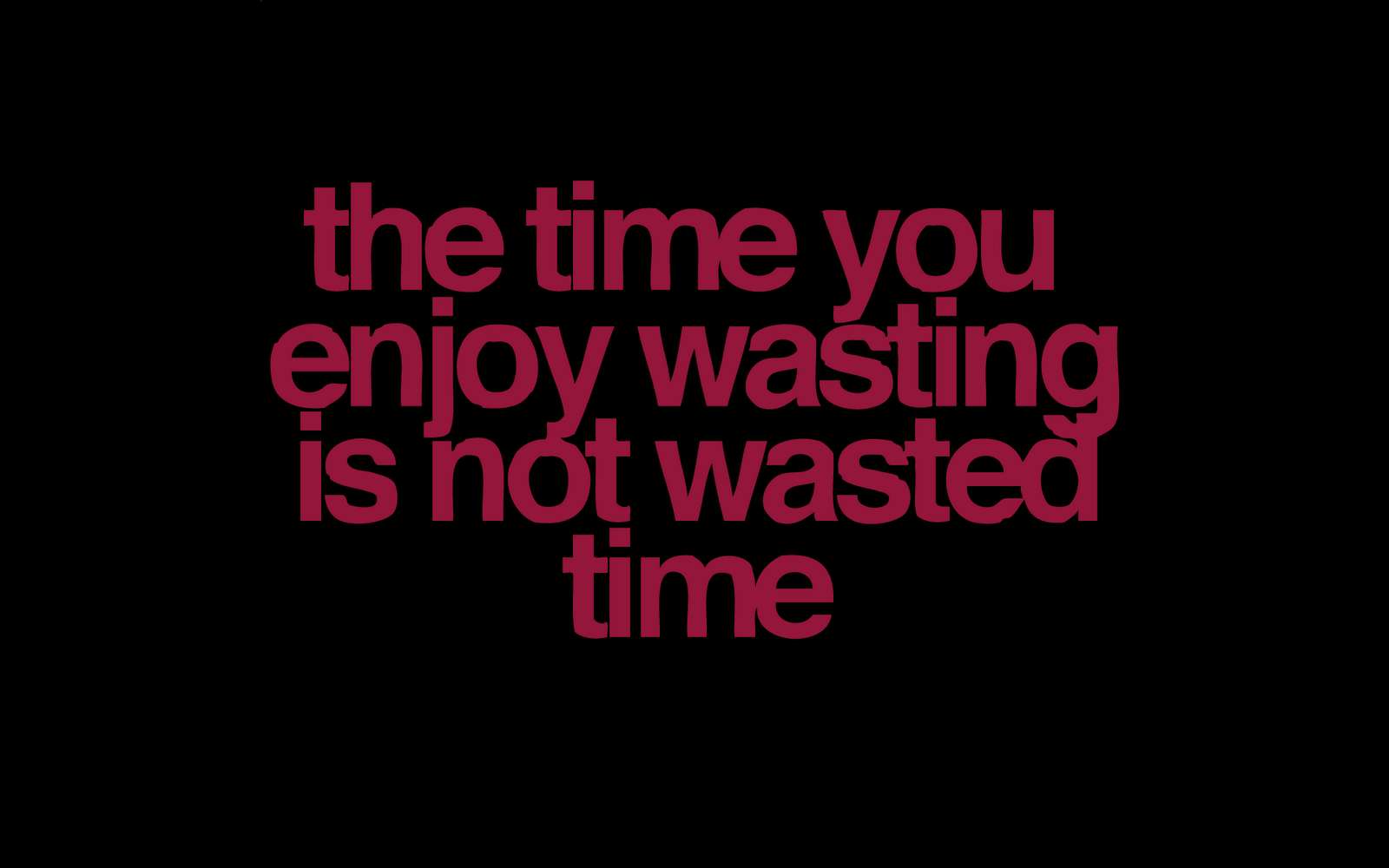 The time you enjoy wasting is not wasted time typography HD Wallpaper