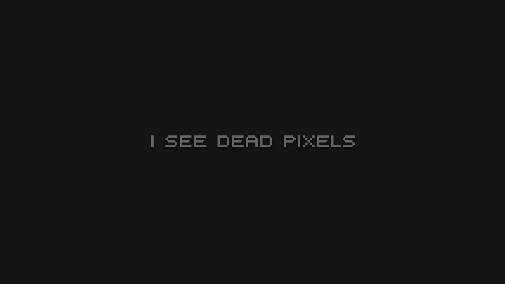 I SEE DEAD PIXELS text on dark background HD Wallpaper