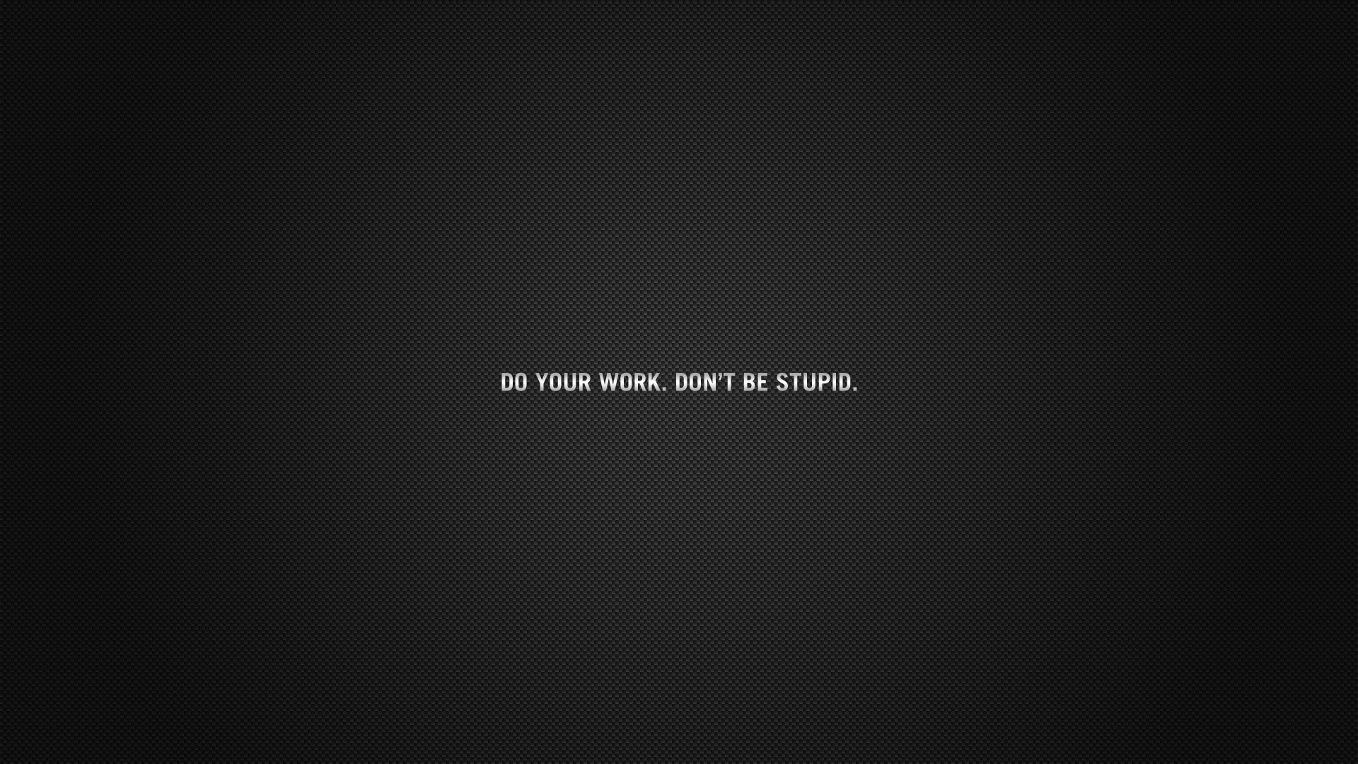 Do Your Work. Don't Be Stupid. Text HD Wallpaper