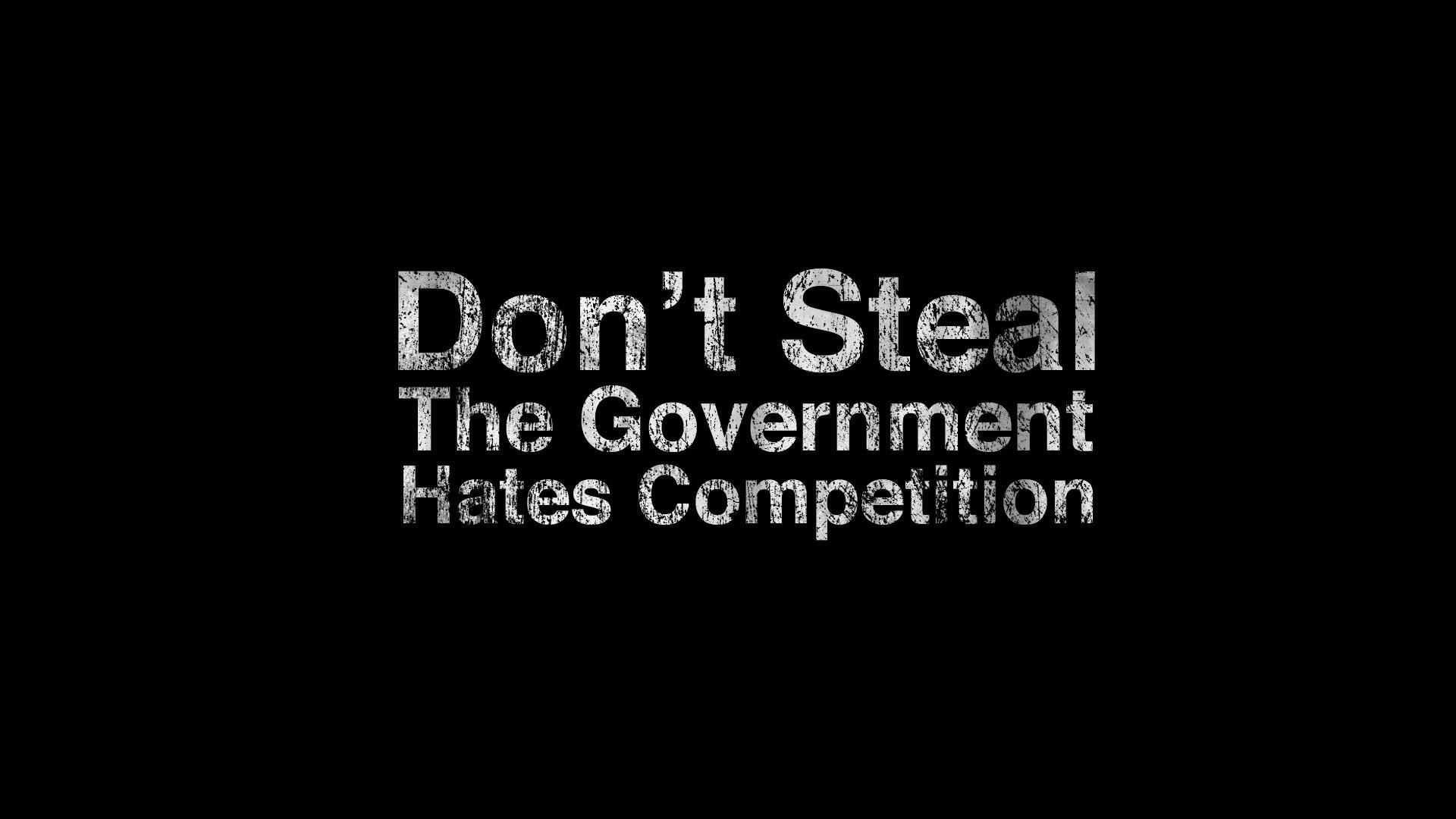 Don't Steal The Government Hates Competition text HD Wallpaper