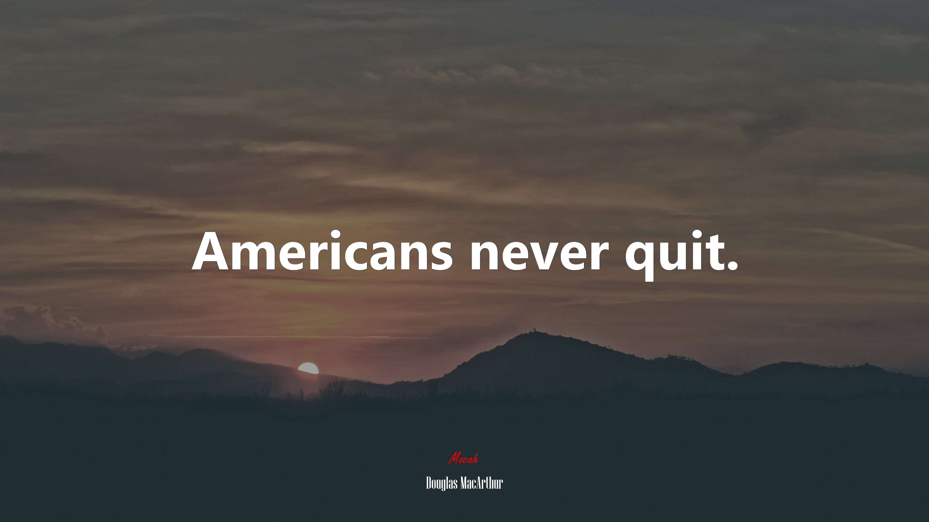 Americans never quit. | Douglas MacArthur quote HD Wallpaper