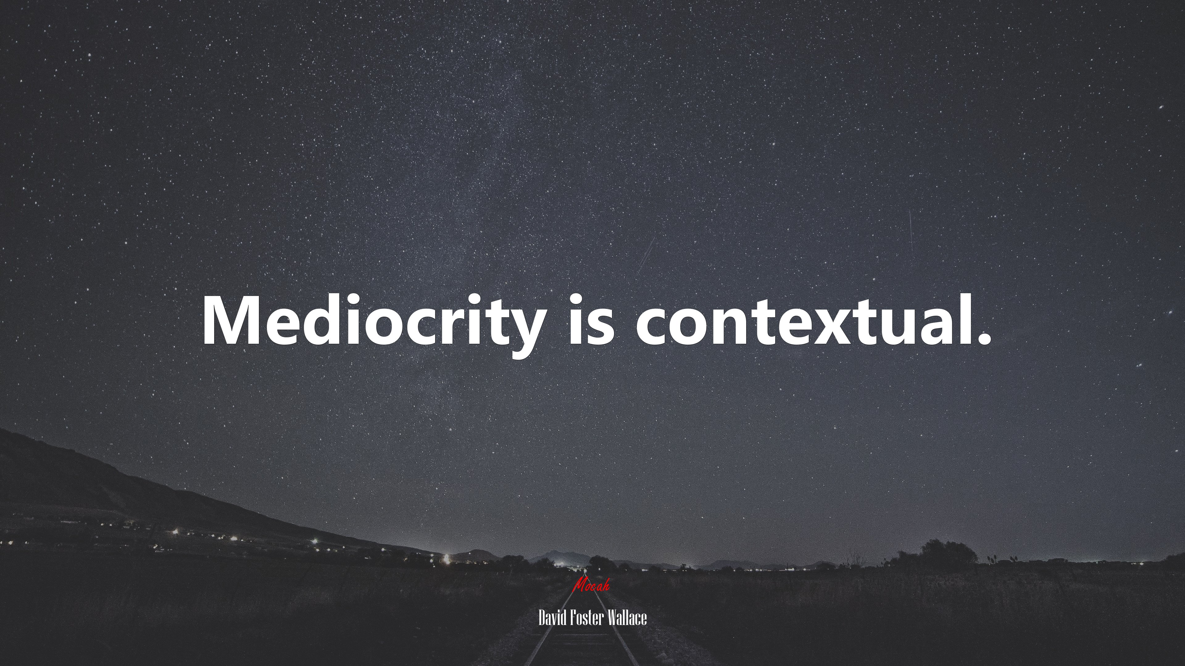 Mediocrity is contextual. | David Foster Wallace quote HD Wallpaper