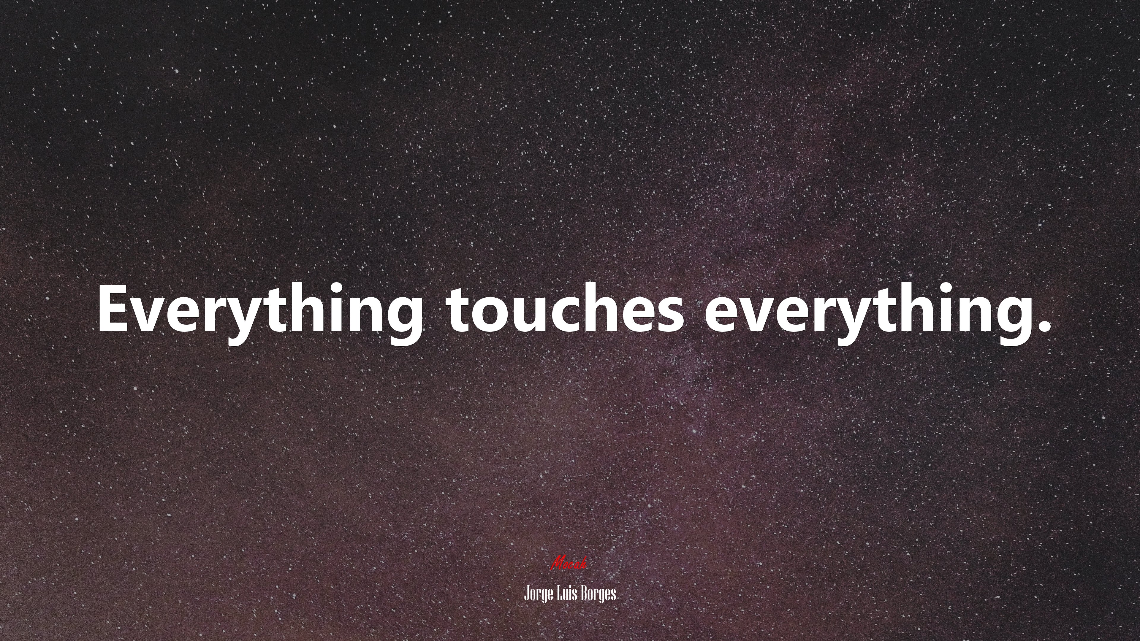Everything touches everything. | Jorge Luis Borges quote HD Wallpaper