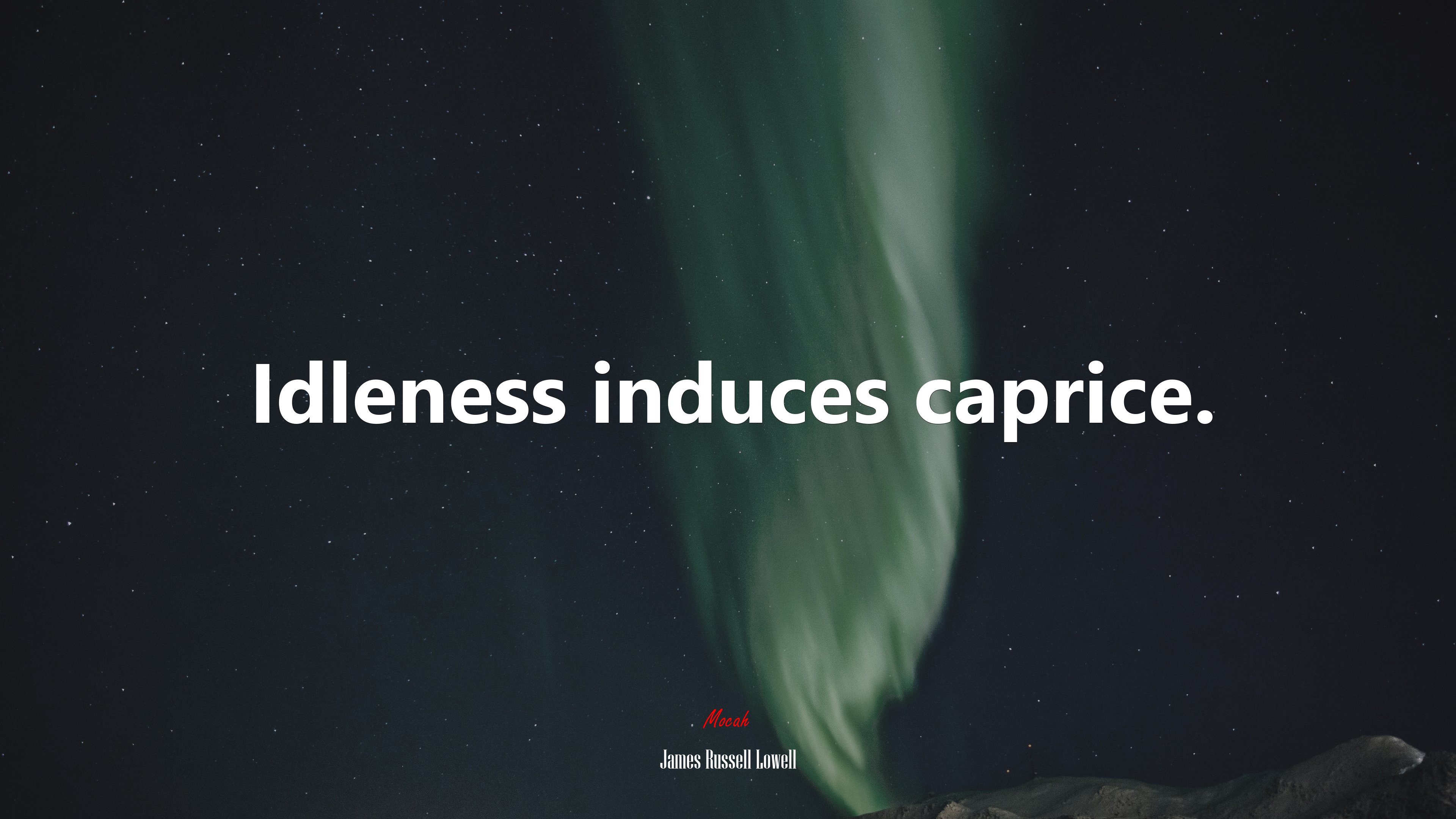Idleness induces caprice. | James Russell Lowell quote HD Wallpaper
