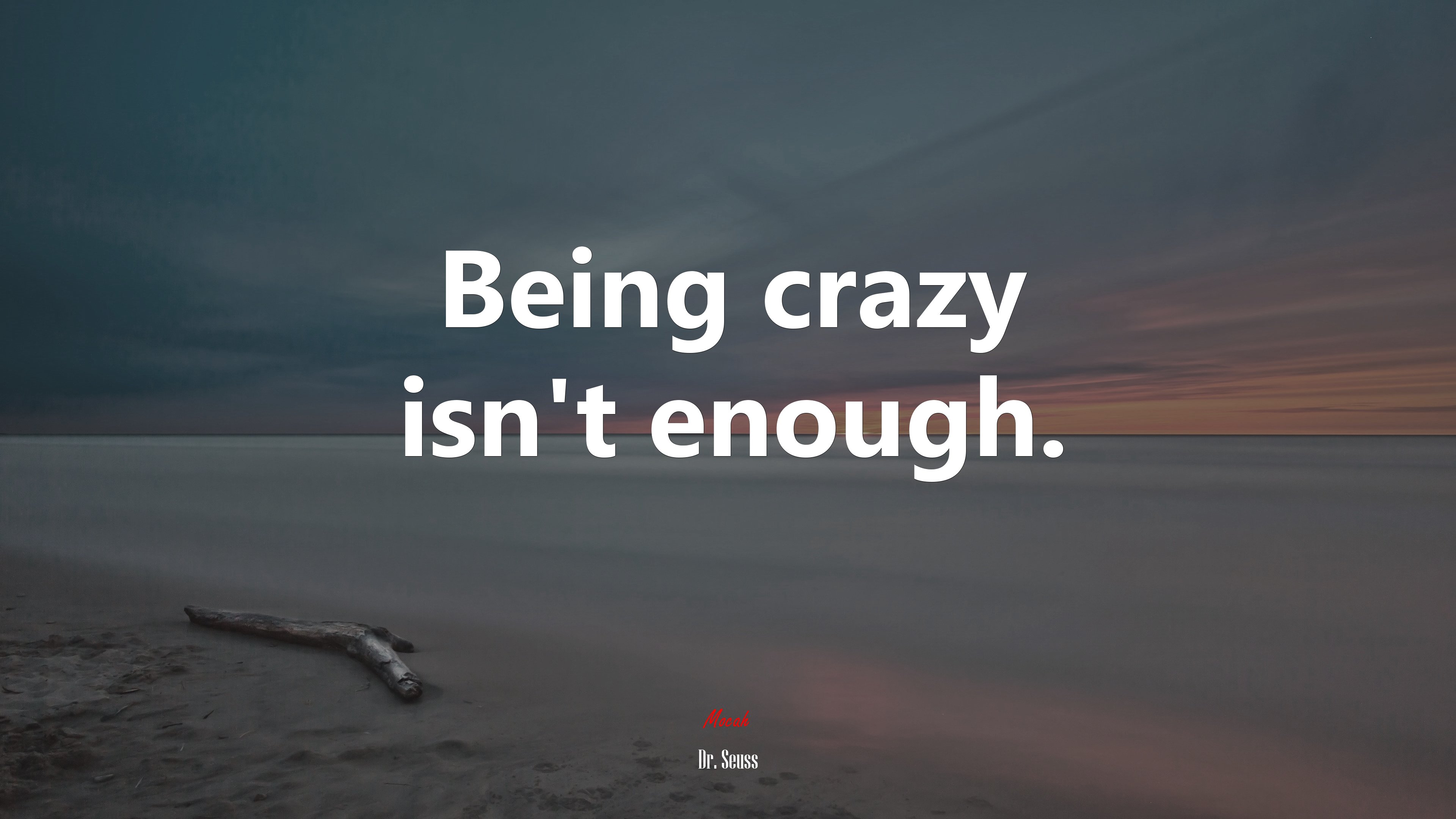 Being crazy isn’t enough. | Dr. Seuss quote HD Wallpaper
