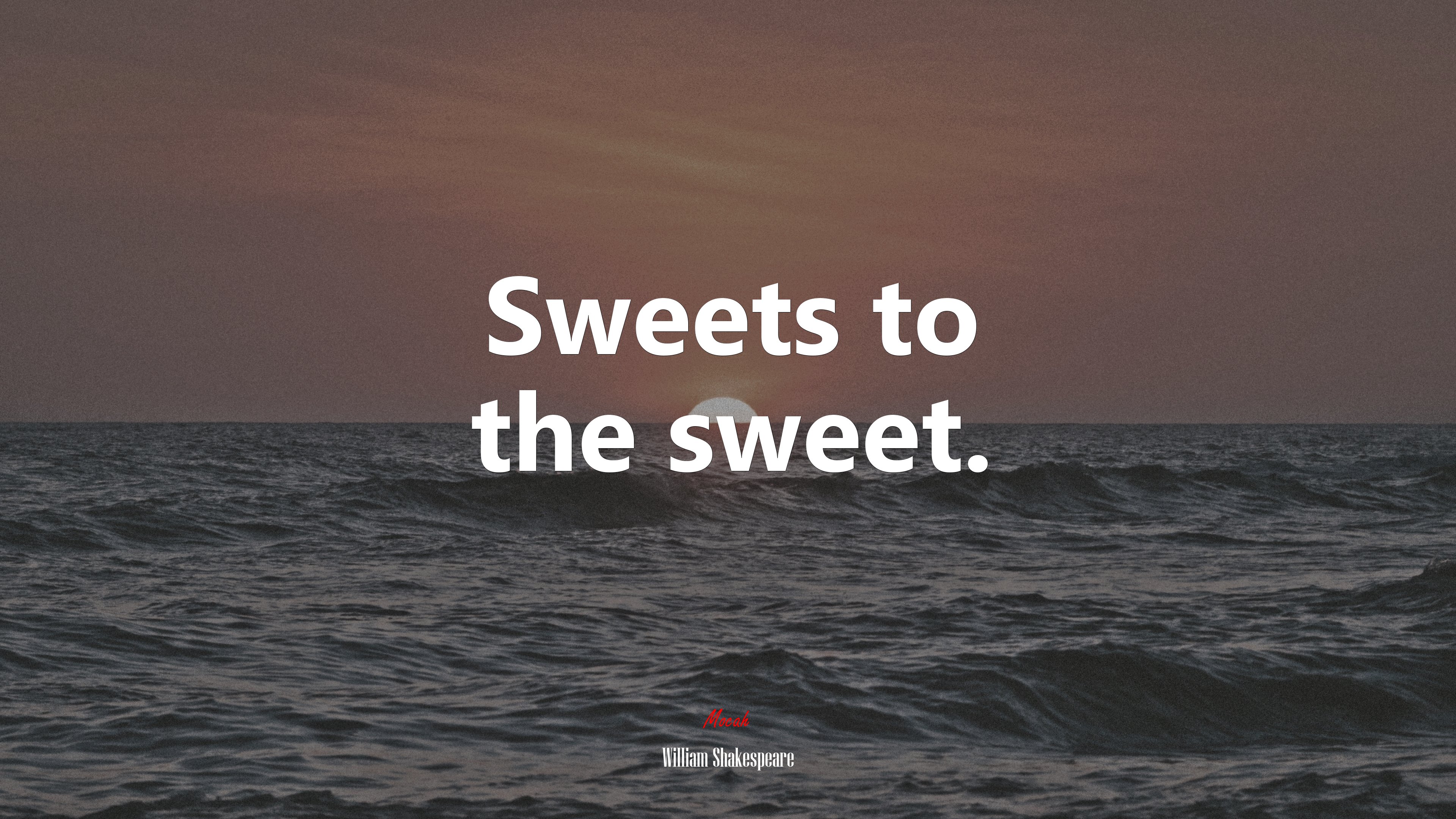 Sweets to the sweet. | William Shakespeare quote HD Wallpaper