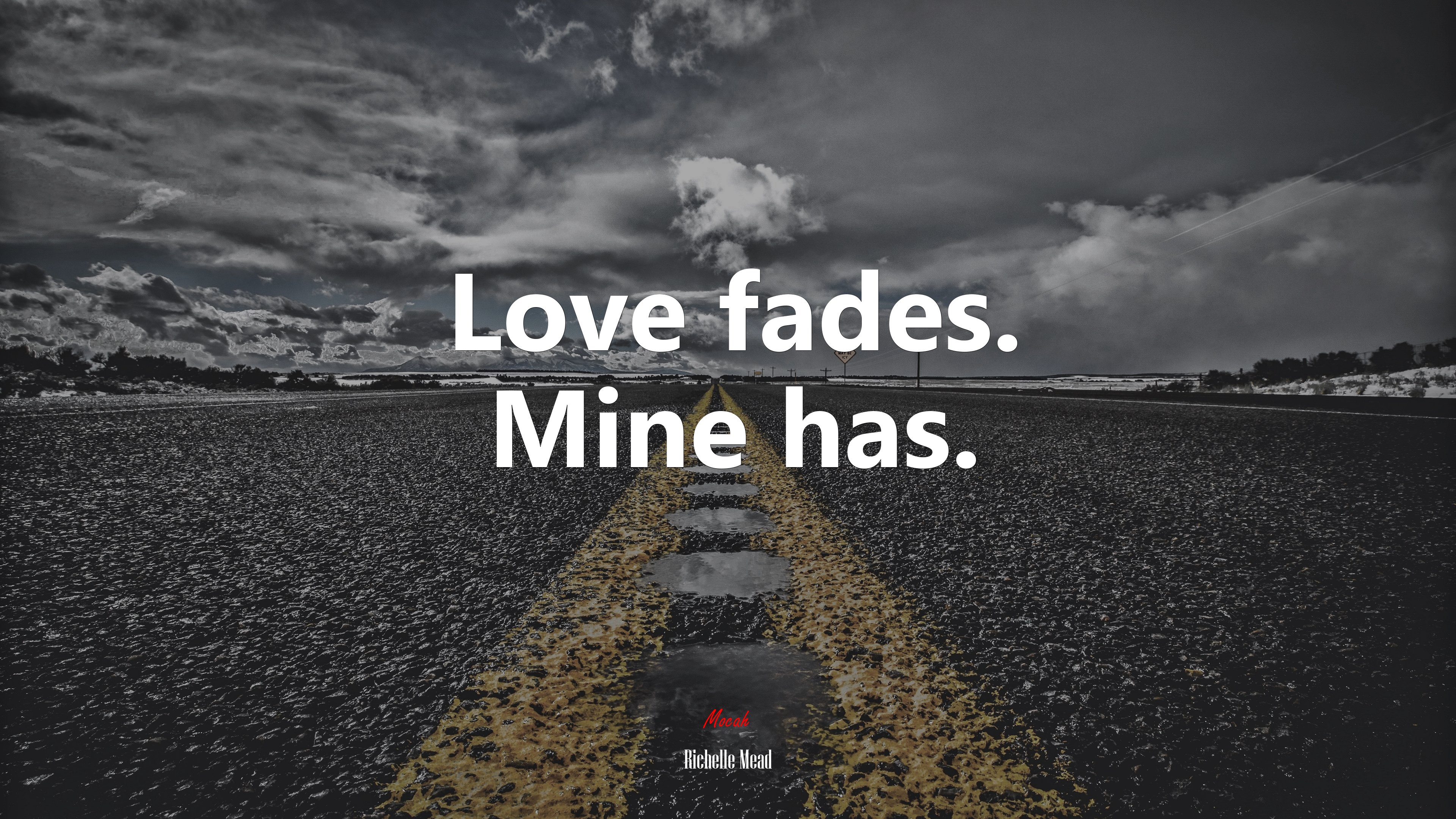 Love fades. Mine has. | Richelle Mead quote HD Wallpaper
