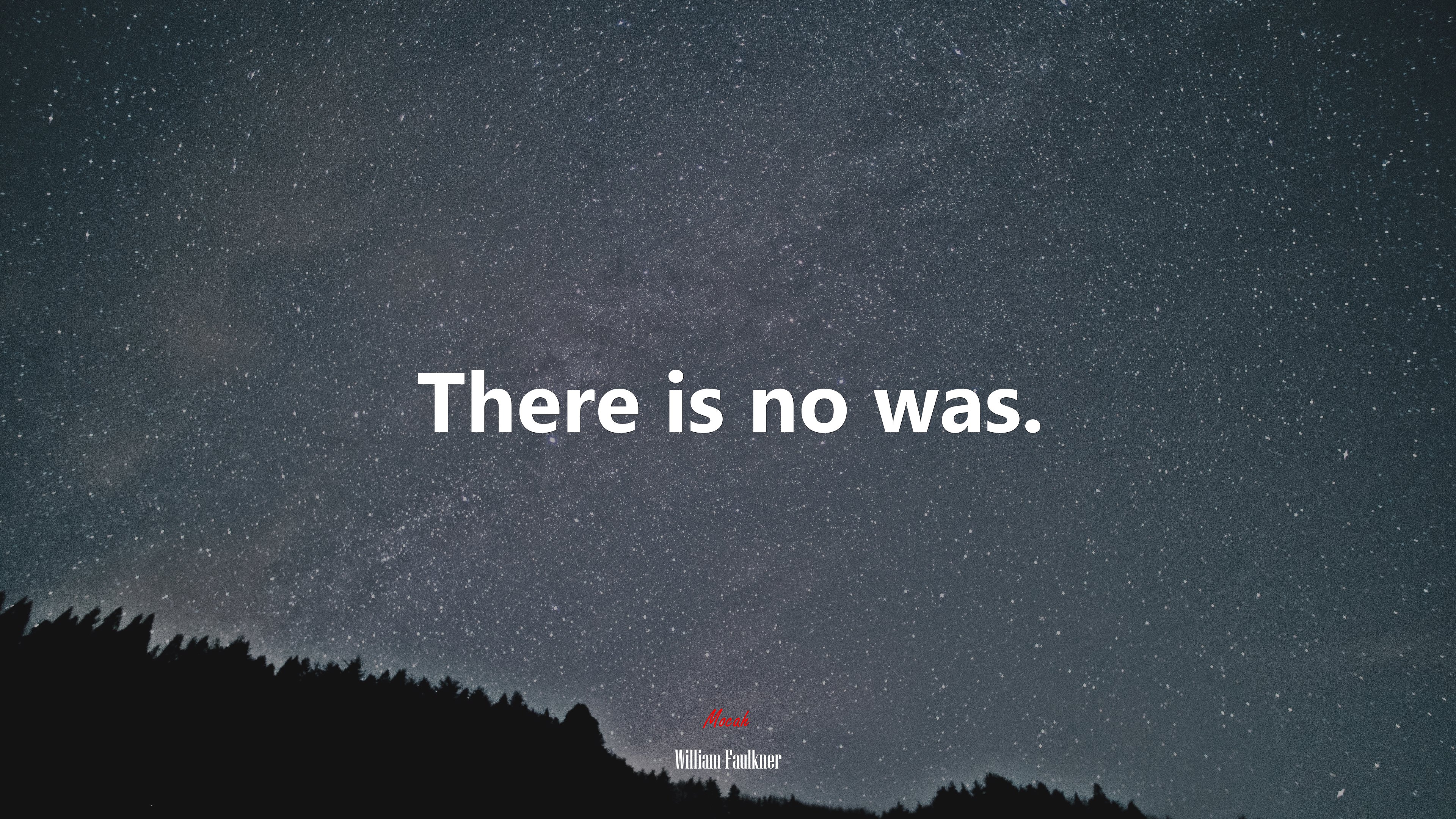There is no was. | William Faulkner quote HD Wallpaper