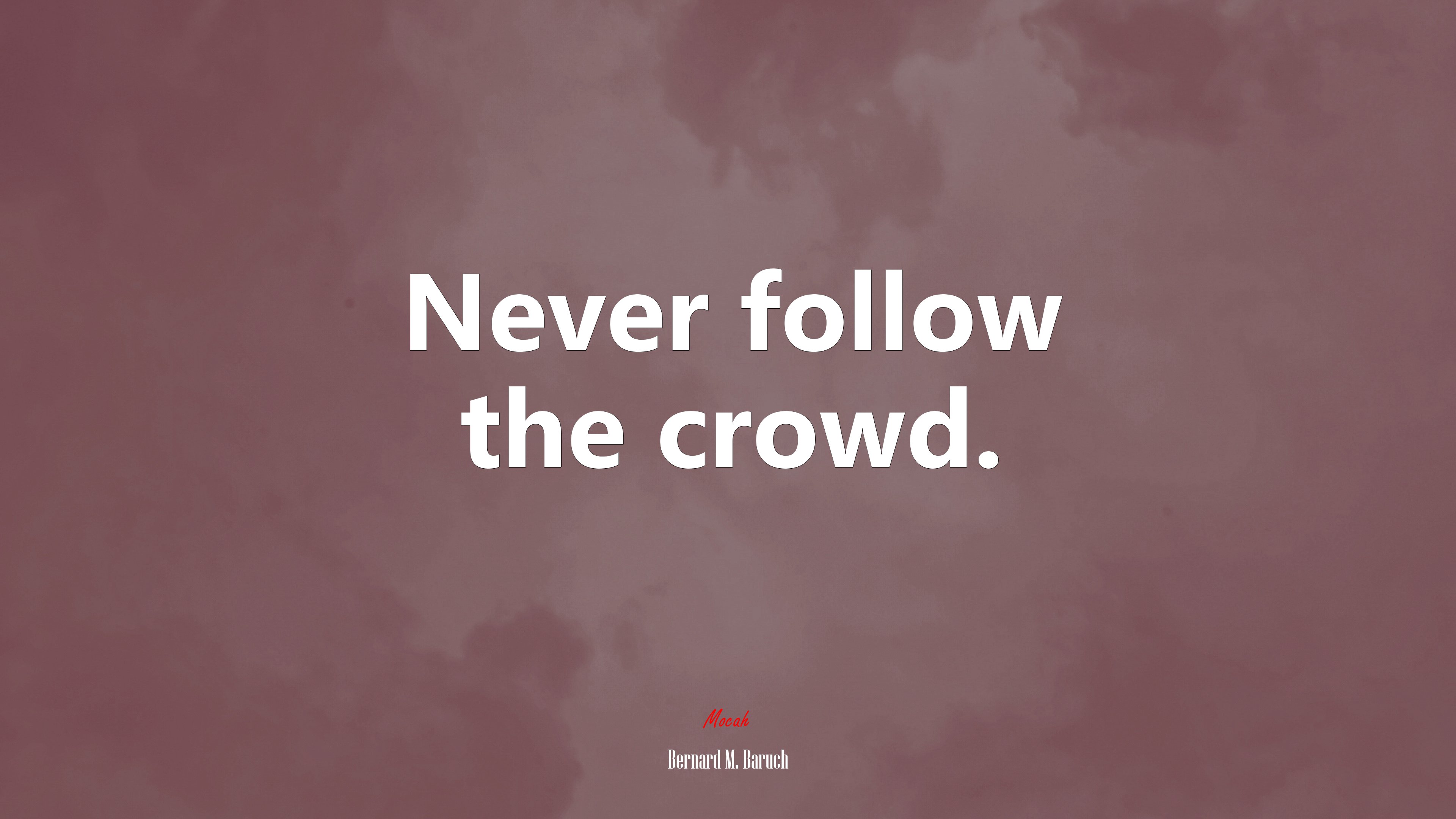 Never follow the crowd. | Bernard M. Baruch quote HD Wallpaper