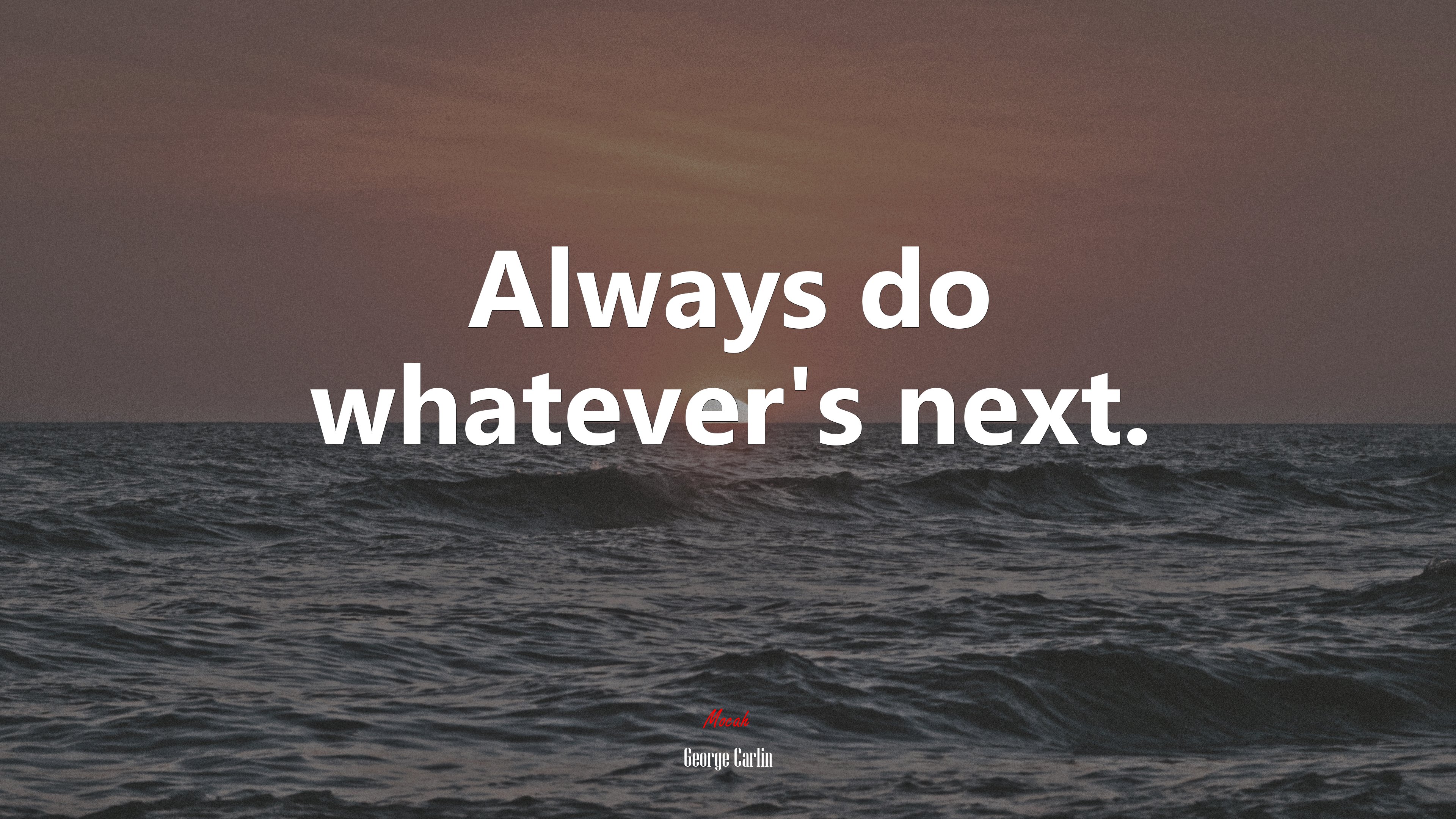 Always do whatever’s next. | George Carlin quote HD Wallpaper
