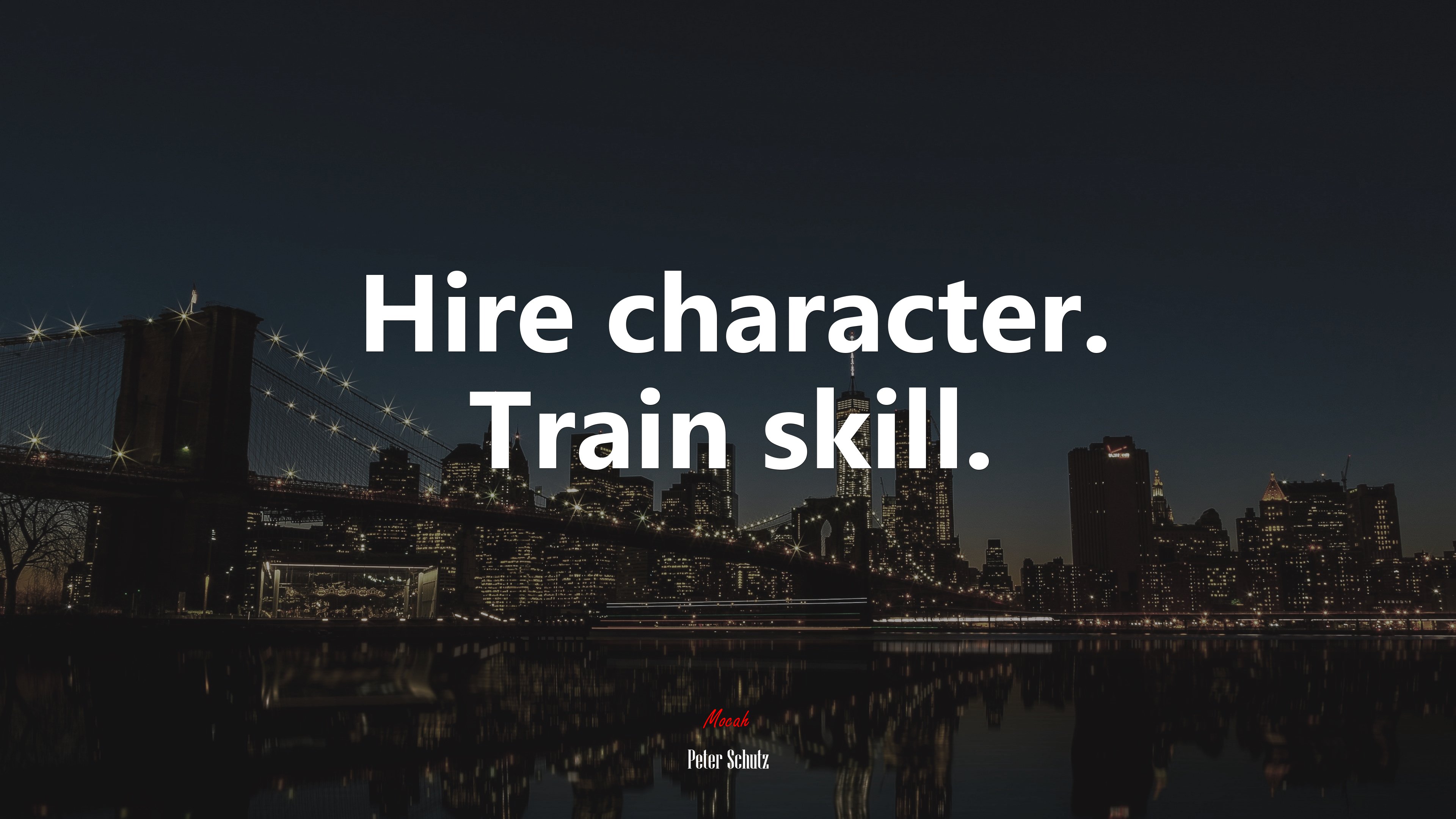 Hire character. Train skill. | Peter Schutz quote HD Wallpaper