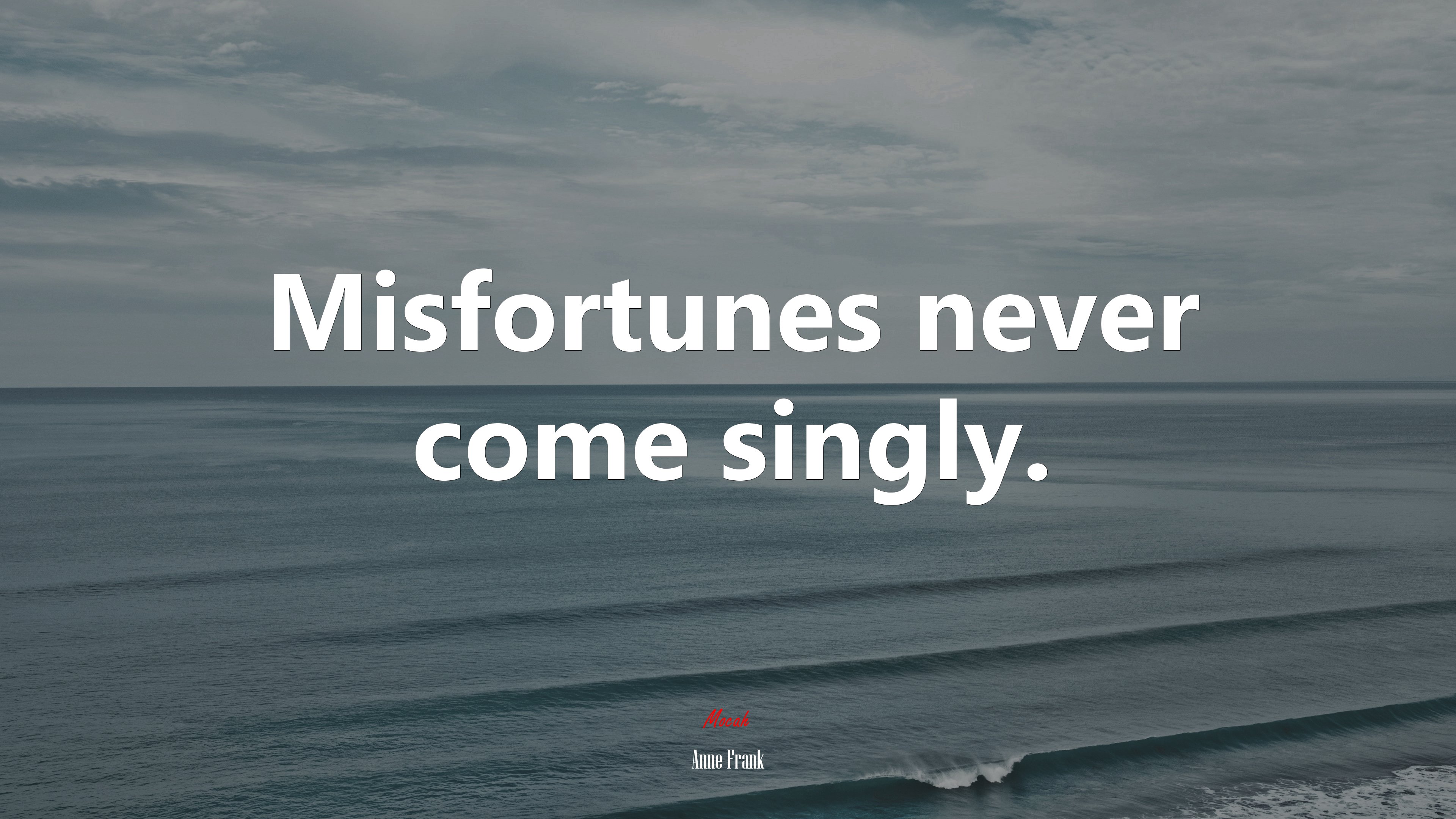Misfortunes never come singly. | Anne Frank quote HD Wallpaper