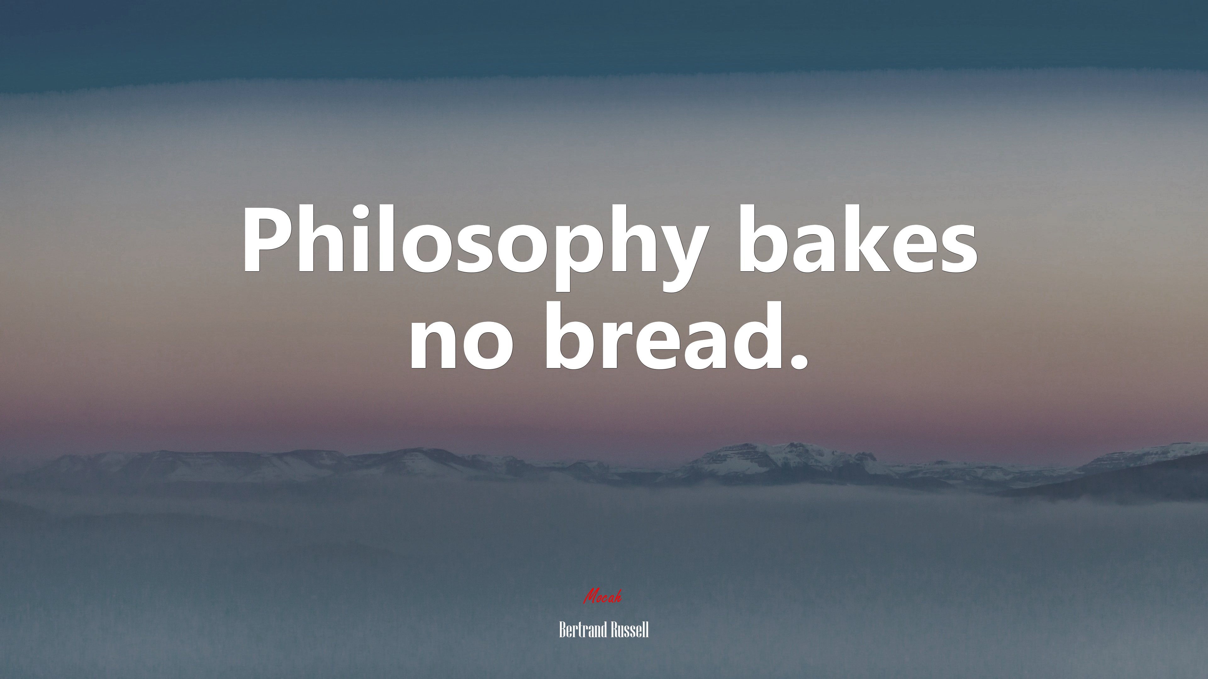 Philosophy bakes no bread. | Bertrand Russell quote HD Wallpaper