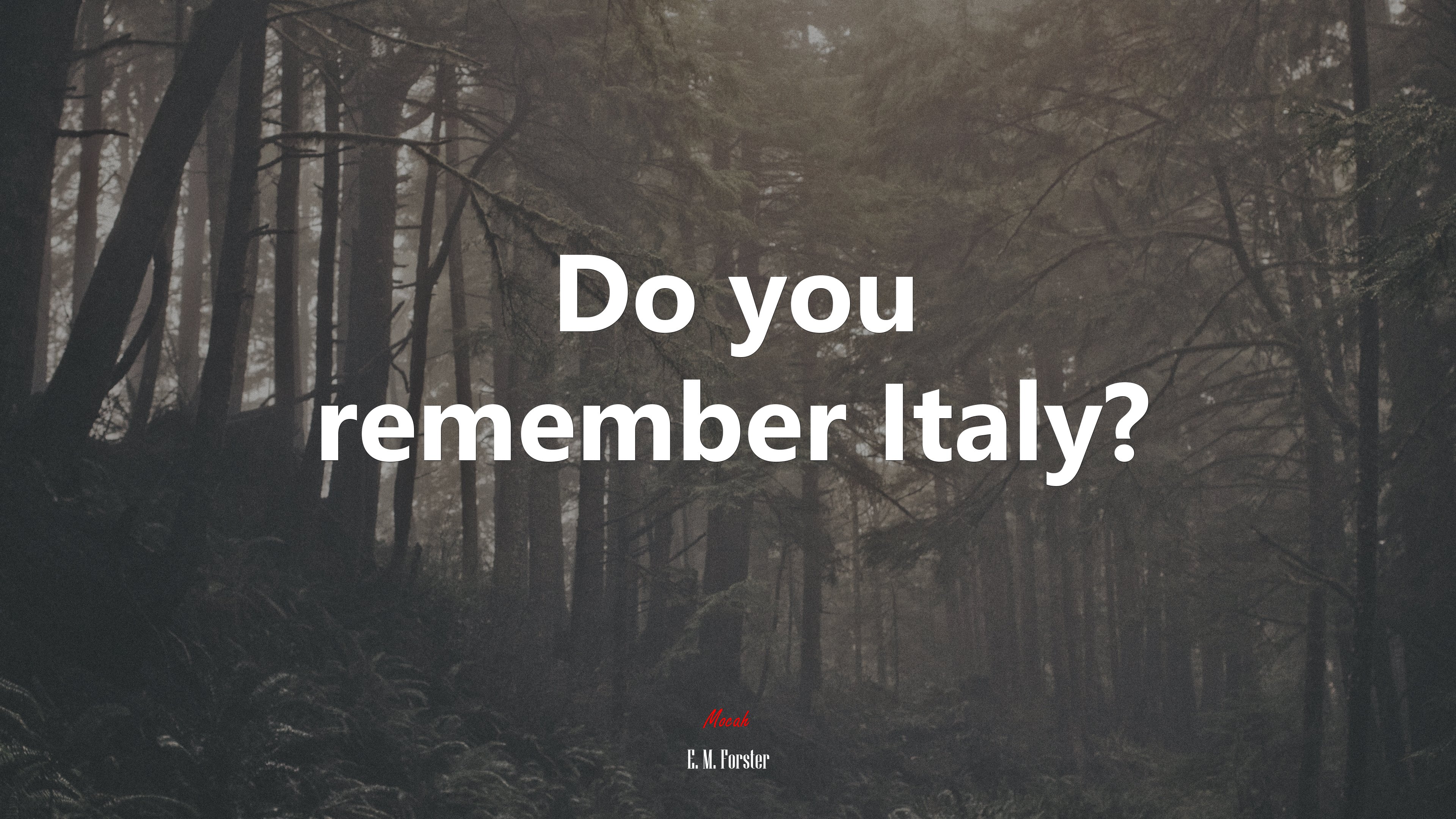 Do you remember Italy? | E. M. Forster quote HD Wallpaper