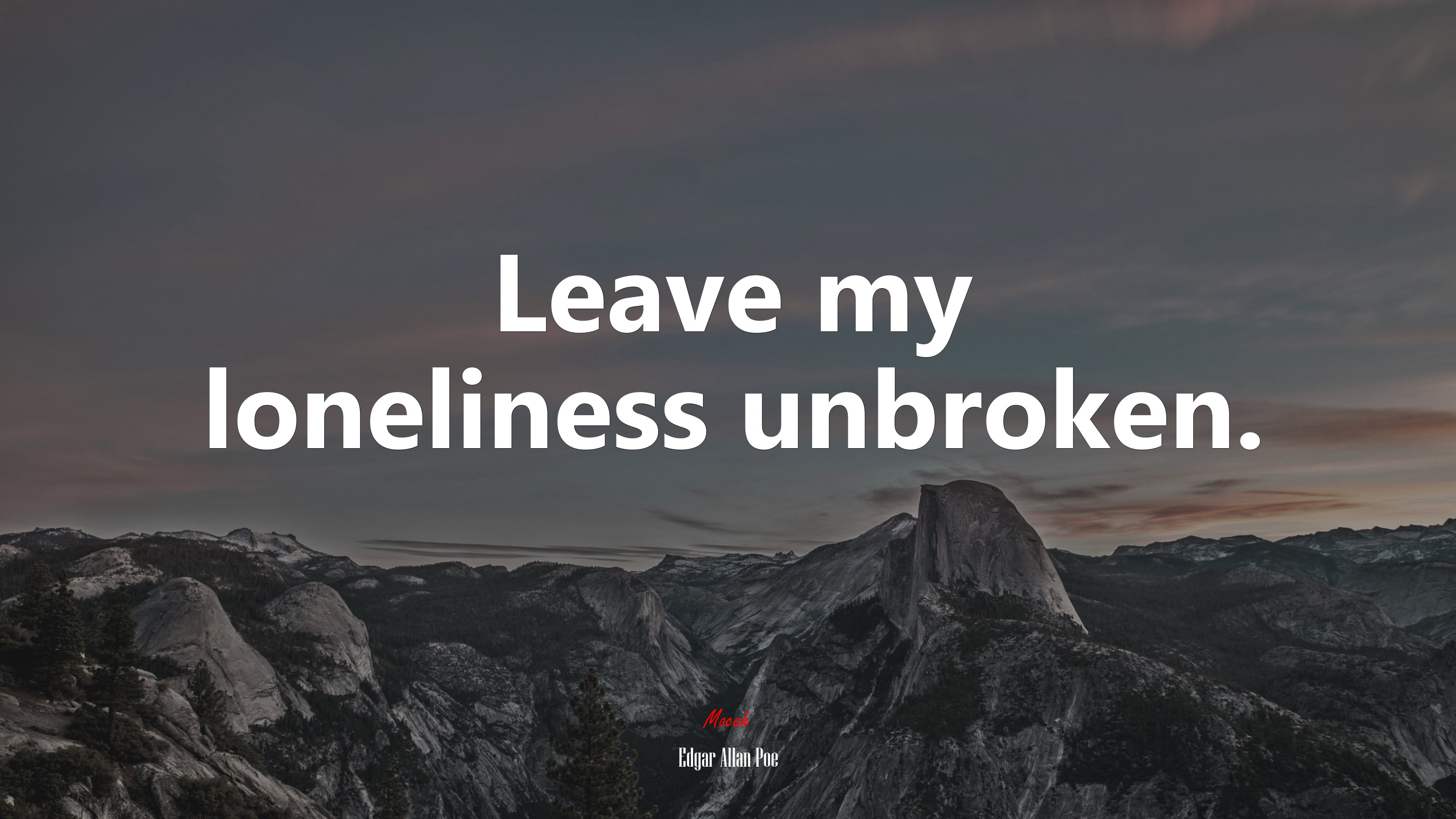 Leave my loneliness unbroken. | Edgar Allan Poe quote HD Wallpaper