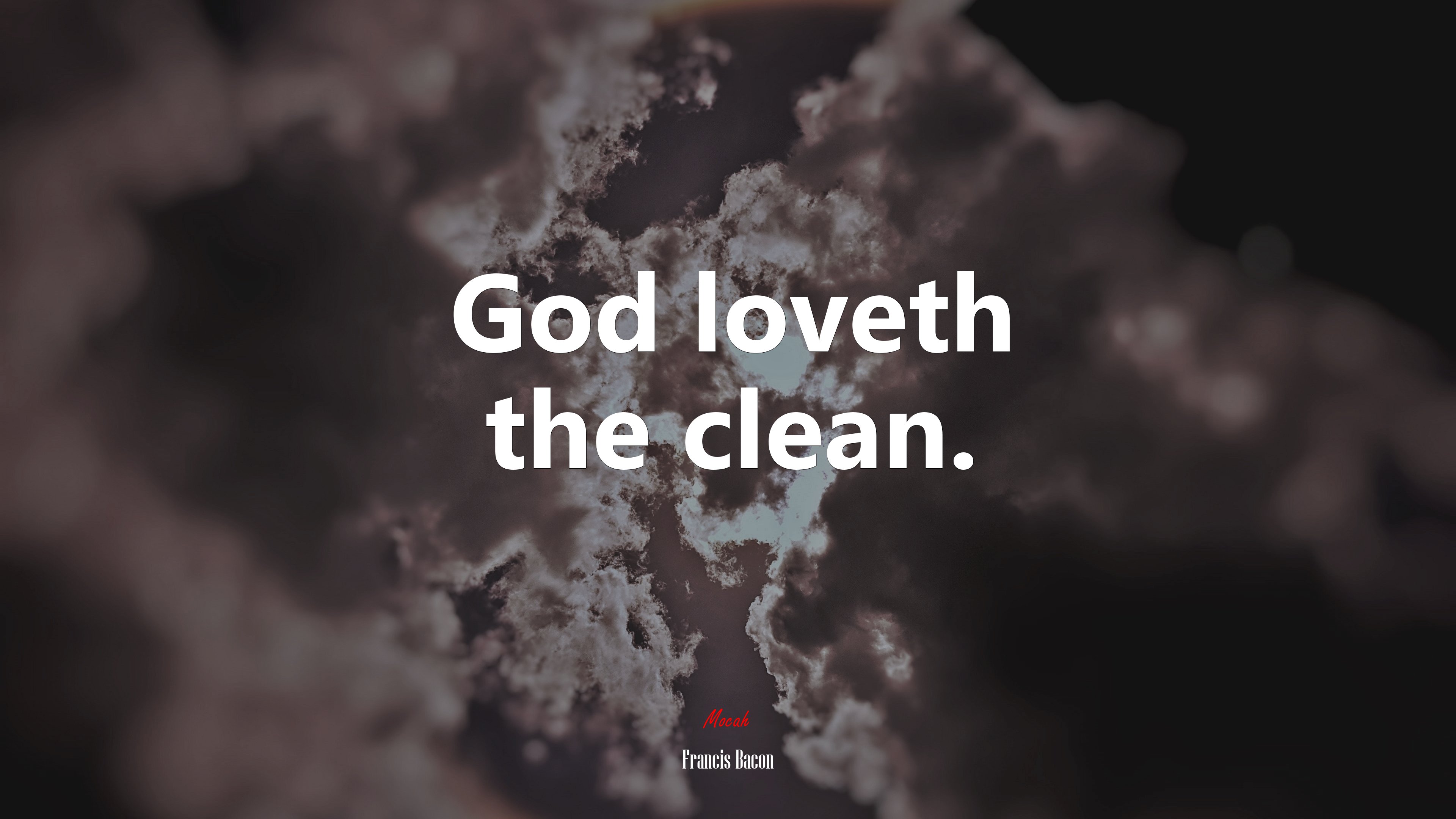 God loveth the clean. | Francis Bacon quote HD Wallpaper
