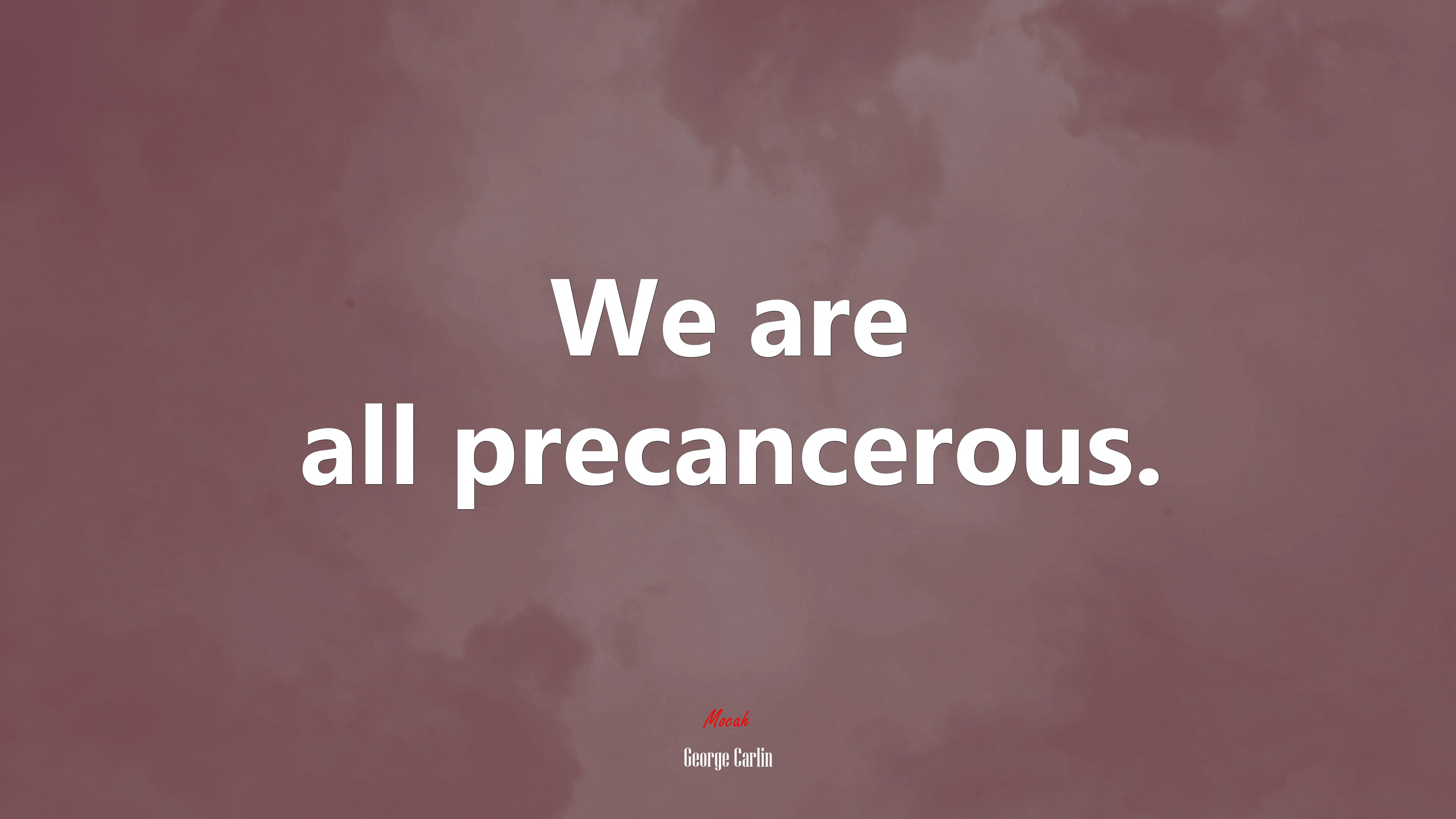 We are all precancerous. | George Carlin quote HD Wallpaper