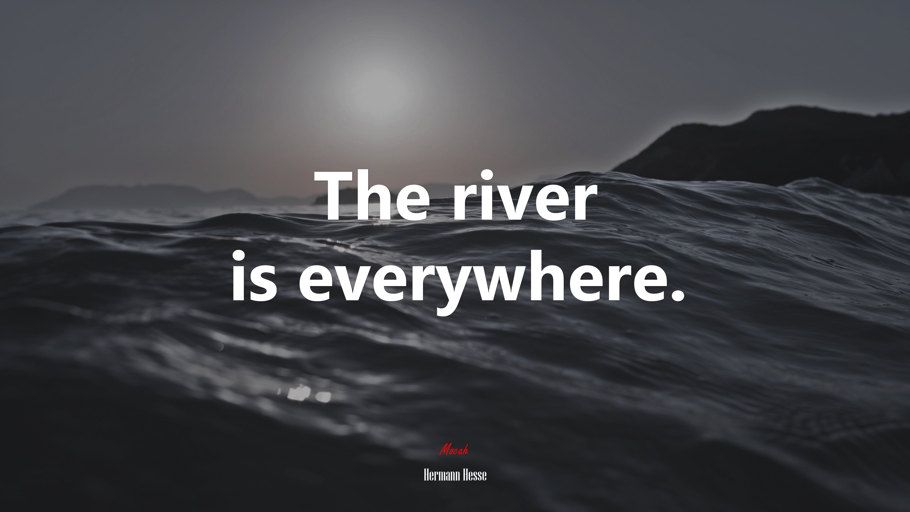 The river is everywhere. | Hermann Hesse quote HD Wallpaper
