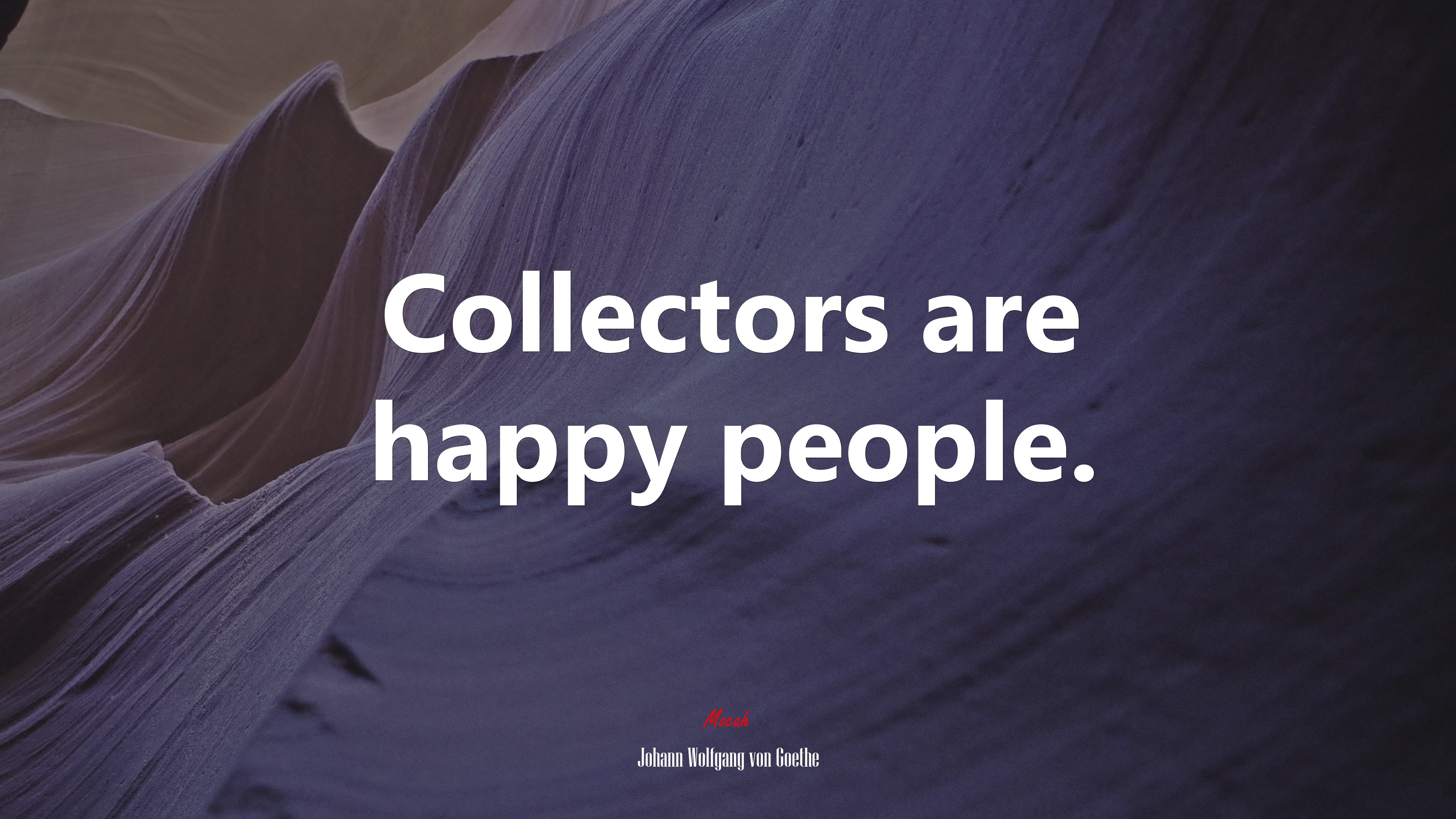 Collectors are happy people. | Johann Wolfgang von Goethe quote HD Wallpaper