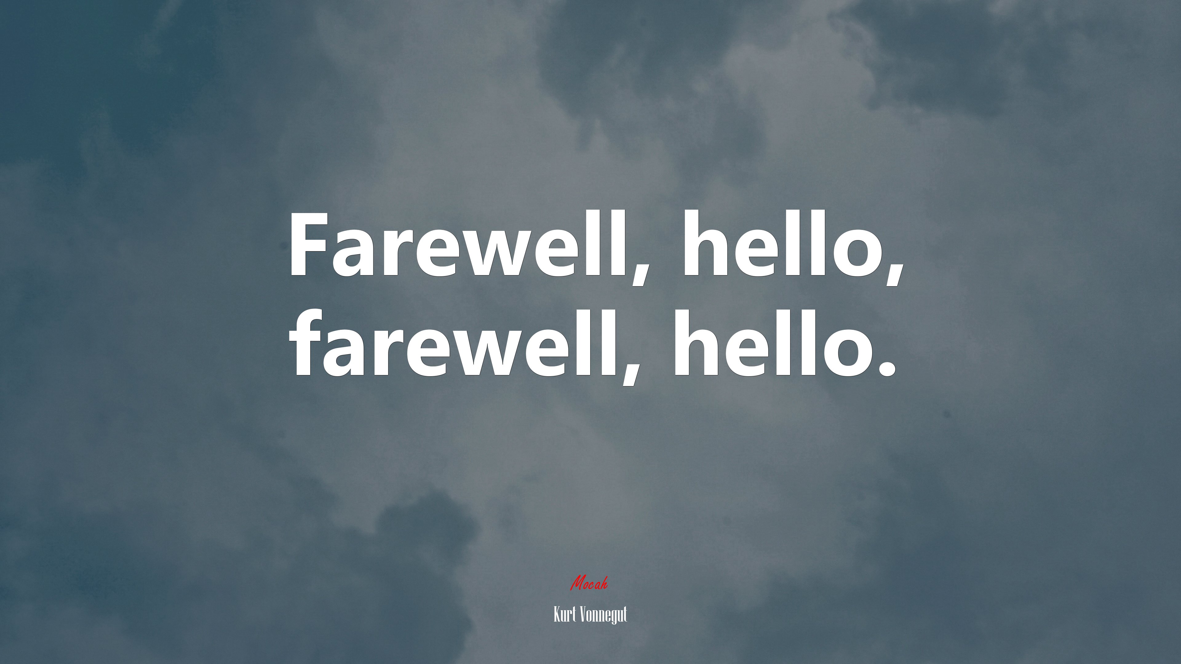 Farewell, hello, farewell, hello. | Kurt Vonnegut quote HD Wallpaper