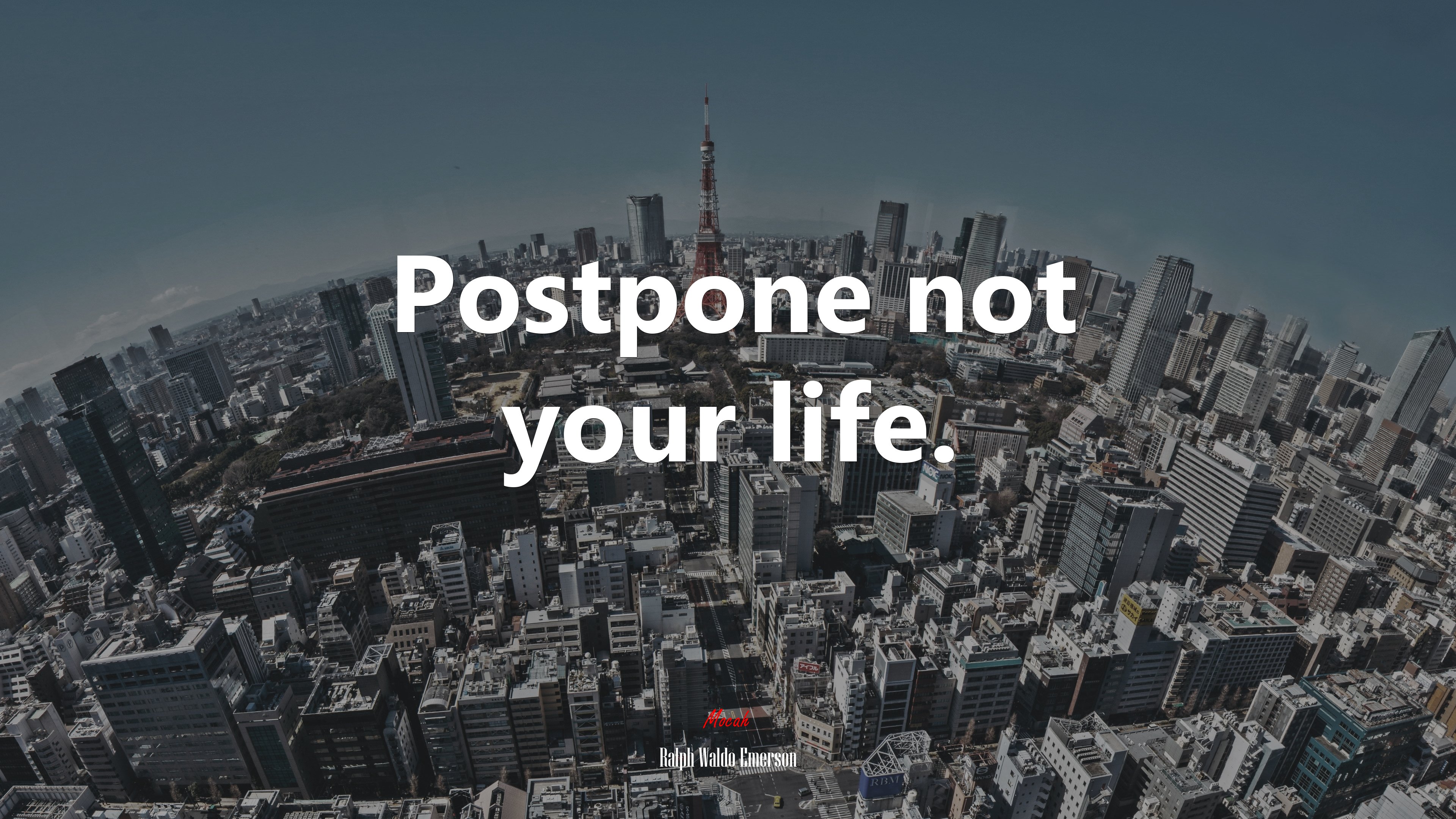 Postpone not your life. | Ralph Waldo Emerson quote HD Wallpaper