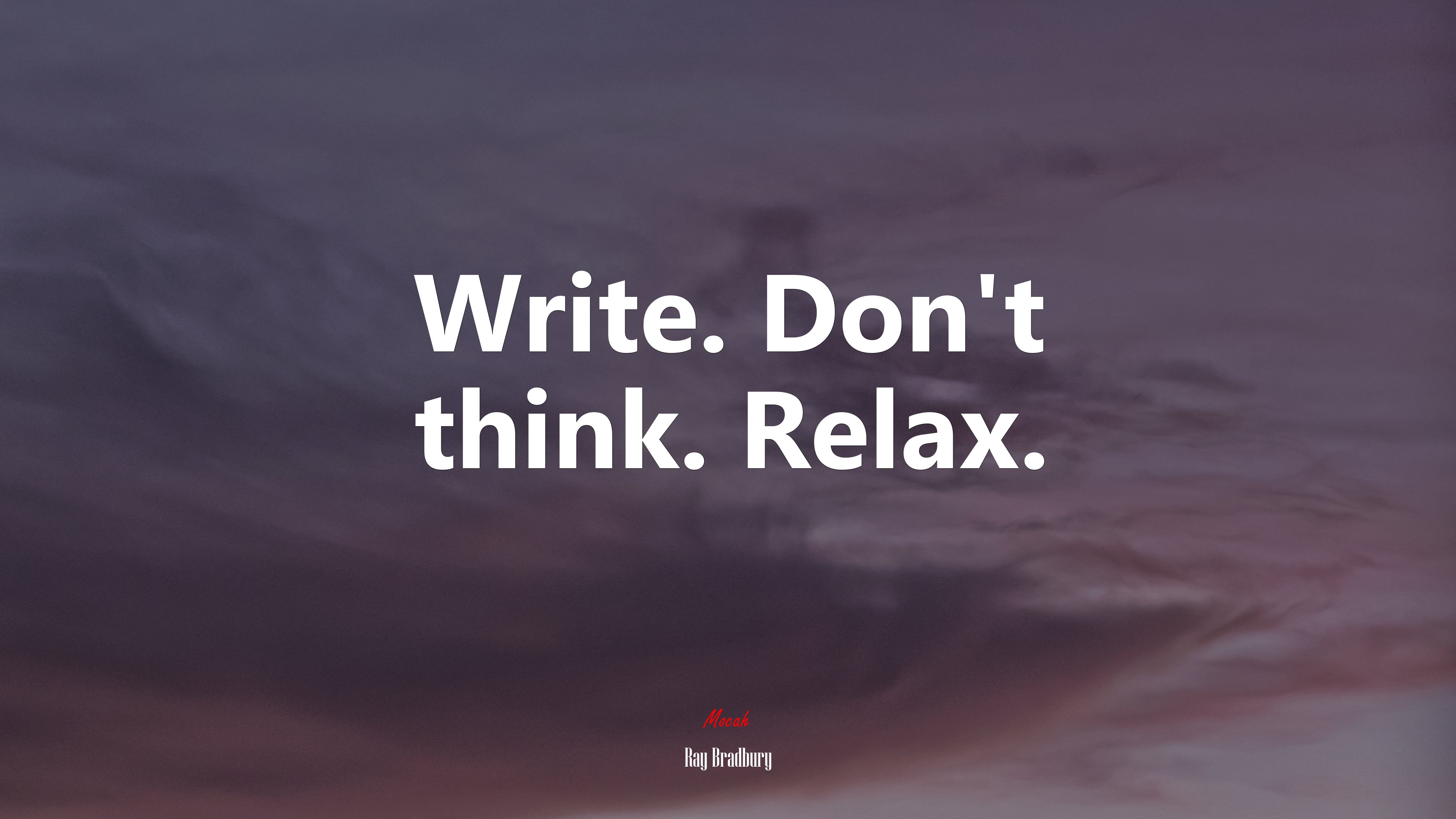 Write. Don’t think. Relax. | Ray Bradbury quote HD Wallpaper