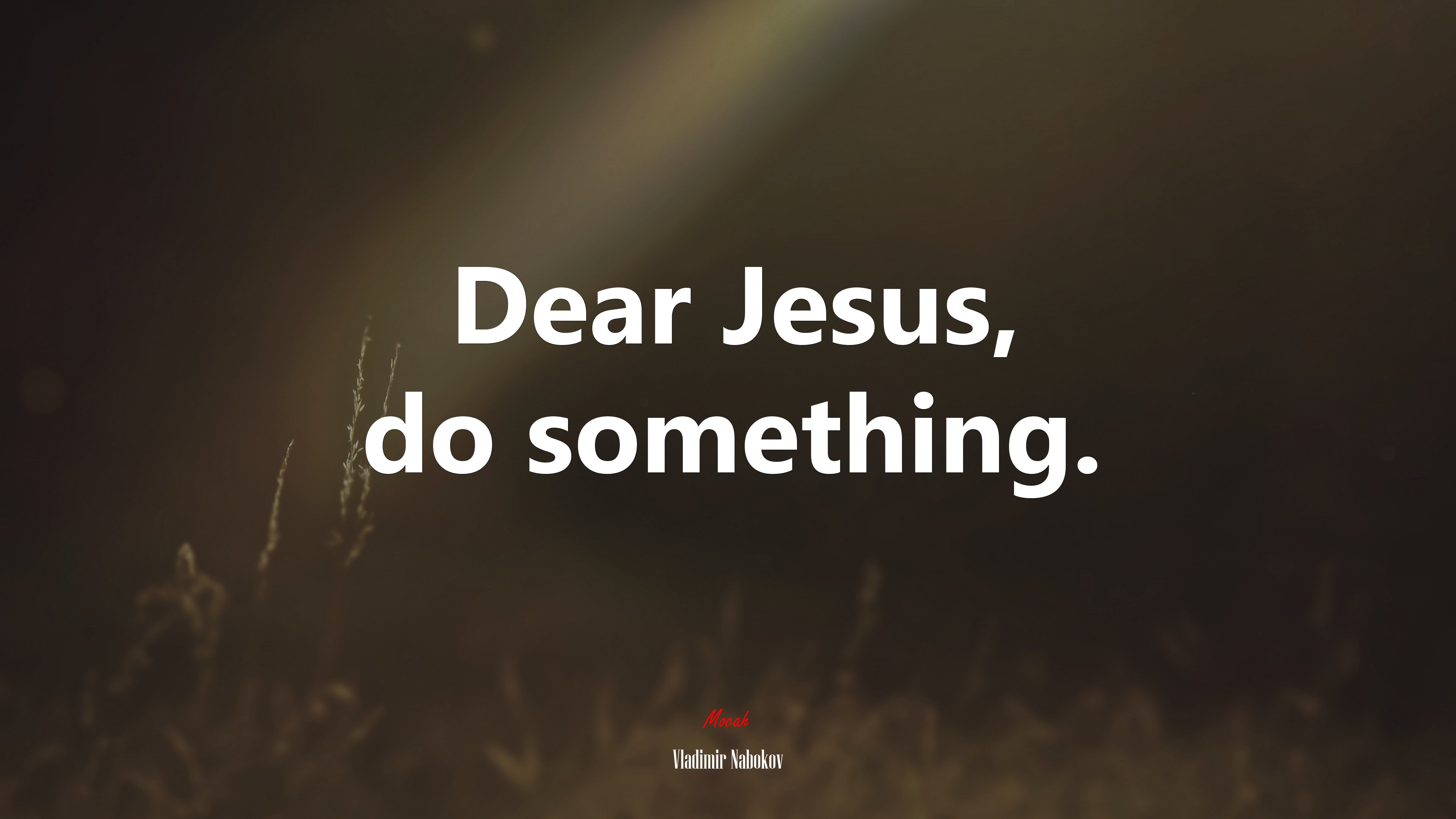 Dear Jesus, do something. | Vladimir Nabokov quote HD Wallpaper